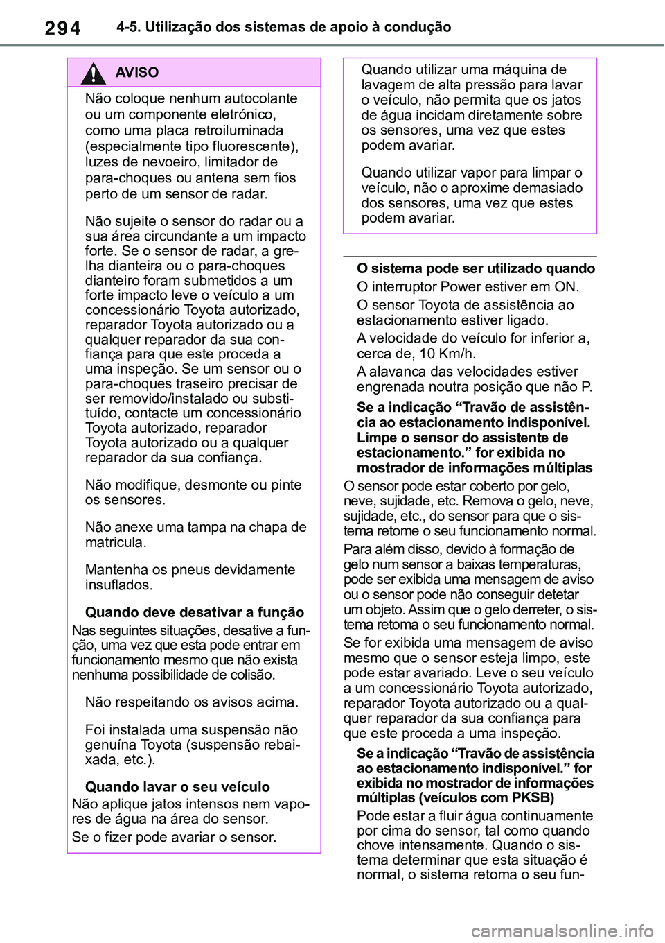 TOYOTA RAV4 2022 Manual de utilização (in Portuguese) 2944-5. Utilização dos sistemas de apoio à condução
O sistema pode ser utilizado quando
O interruptor Power estiver em ON.
O sensor Toyota de assistência ao
estacionamento estiver ligado.
A vel TOYOTA RAV4 2022 Manual de utilização (in Portuguese) 2944-5. Utilização dos sistemas de apoio à condução
O sistema pode ser utilizado quando
O interruptor Power estiver em ON.
O sensor Toyota de assistência ao
estacionamento estiver ligado.
A vel