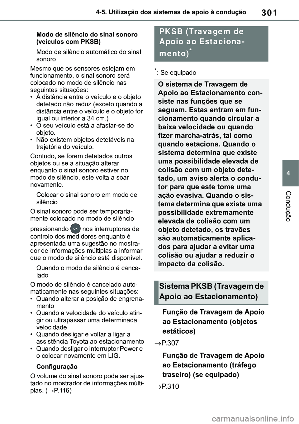 TOYOTA RAV4 2022 Manual de utilização (in Portuguese) 301
4 4-5. Utilização dos sistemas de apoio à condução
Condução
Modo de silêncio do sinal sonoro
(veículos com PKSB)
Modo de silêncio automático do sinal
sonoro
Mesmo que os sensores este TOYOTA RAV4 2022 Manual de utilização (in Portuguese) 301
4 4-5. Utilização dos sistemas de apoio à condução
Condução
Modo de silêncio do sinal sonoro
(veículos com PKSB)
Modo de silêncio automático do sinal
sonoro
Mesmo que os sensores este