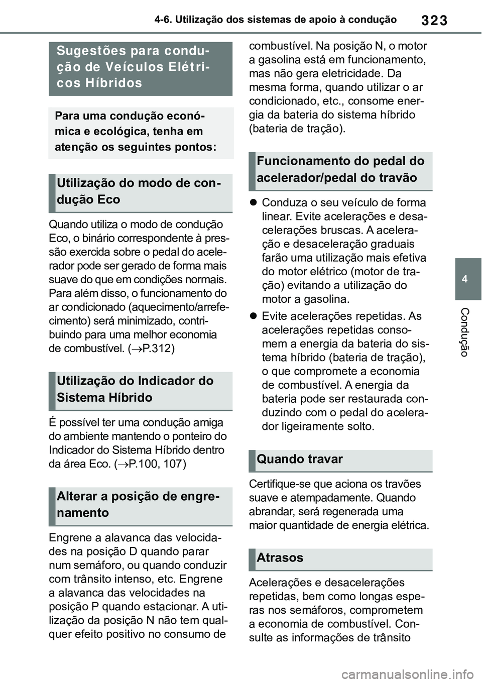 TOYOTA RAV4 2022 Manual de utilização (in Portuguese) 323
4 4-6. Utilização dos sistemas de apoio à condução
Condução
4-6.Driving tips
Quando utiliza o modo de condução
Eco, o binário correspondente à pres
-
são exercida sobre o pedal do ace TOYOTA RAV4 2022 Manual de utilização (in Portuguese) 323
4 4-6. Utilização dos sistemas de apoio à condução
Condução
4-6.Driving tips
Quando utiliza o modo de condução
Eco, o binário correspondente à pres
-
são exercida sobre o pedal do ace