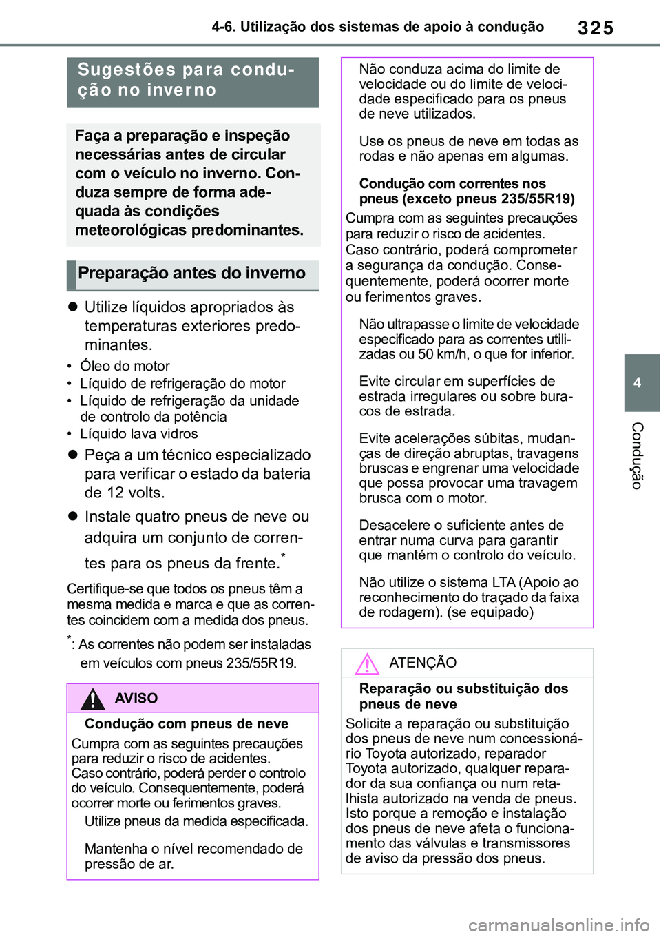 TOYOTA RAV4 2022 Manual de utilização (in Portuguese) 325
4 4-6. Utilização dos sistemas de apoio à condução
Condução
Utilize líquidos apropriados às
temperaturas exteriores predo
-
minantes.
• Óleo do motor
• Líquido de refrigeração TOYOTA RAV4 2022 Manual de utilização (in Portuguese) 325
4 4-6. Utilização dos sistemas de apoio à condução
Condução
Utilize líquidos apropriados às
temperaturas exteriores predo
-
minantes.
• Óleo do motor
• Líquido de refrigeração
