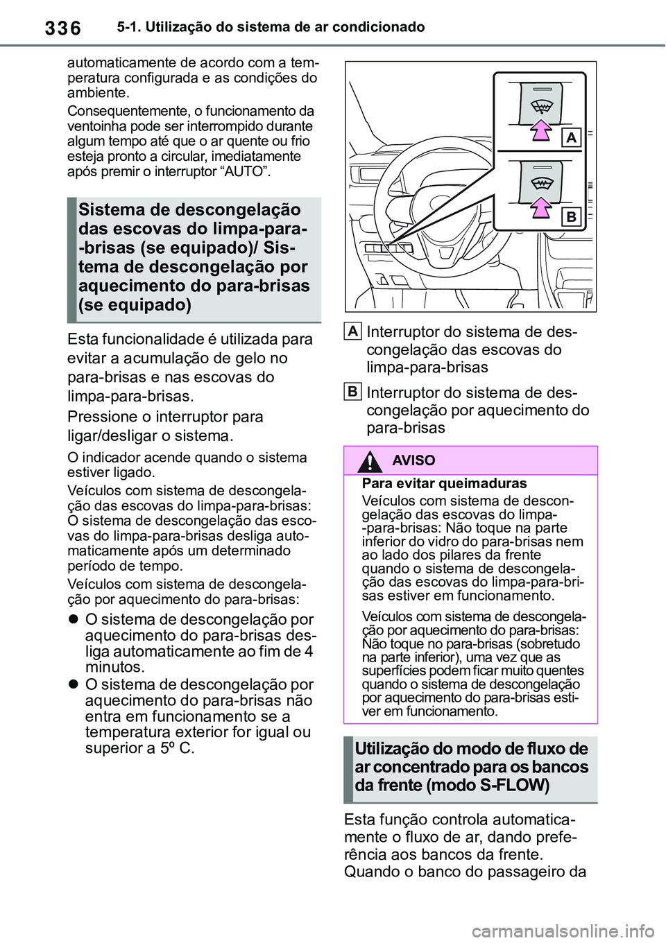 TOYOTA RAV4 2022 Manual de utilização (in Portuguese) 3365-1. Utilização do sistema de ar condicionado
automaticamente de acordo com a tem-peratura configurada e as condições do
ambiente.
Consequentemente, o funcionamento da
ventoinha pode ser int TOYOTA RAV4 2022 Manual de utilização (in Portuguese) 3365-1. Utilização do sistema de ar condicionado
automaticamente de acordo com a tem-peratura configurada e as condições do
ambiente.
Consequentemente, o funcionamento da
ventoinha pode ser int