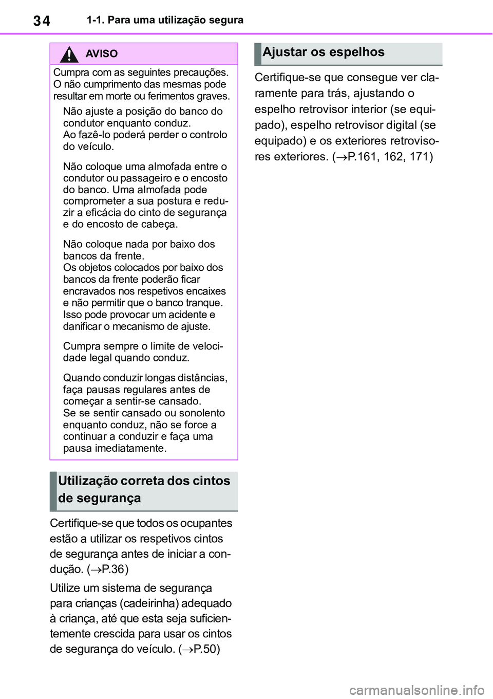 TOYOTA RAV4 2022 Manual de utilização (in Portuguese) 341-1. Para uma utilização segura
Certifique-se que todos os ocupantes
estão a utilizar os respetivos cintos
de segurança antes de iniciar a con
-
dução. (P. 3 6)
Utilize um sistema de segu TOYOTA RAV4 2022 Manual de utilização (in Portuguese) 341-1. Para uma utilização segura
Certifique-se que todos os ocupantes
estão a utilizar os respetivos cintos
de segurança antes de iniciar a con
-
dução. (P. 3 6)
Utilize um sistema de segu