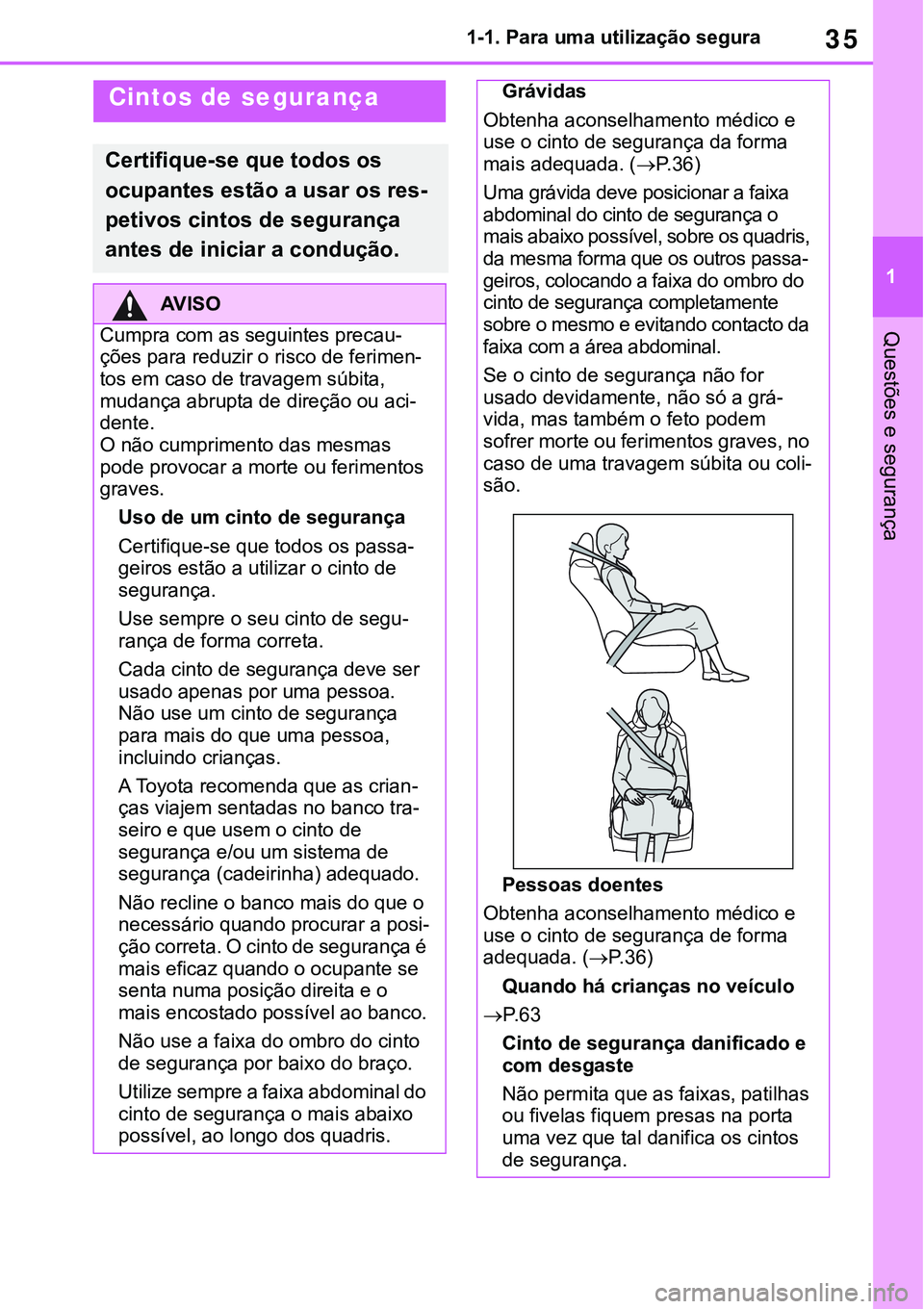 TOYOTA RAV4 2022 Manual de utilização (in Portuguese) 35
1 1-1. Para uma utilização segura
Questões e segurança
Cintos de segurança
Certifique-se que todos os
ocupantes estão a usar os res
-
petivos cintos de segurança
antes de iniciar a conduç TOYOTA RAV4 2022 Manual de utilização (in Portuguese) 35
1 1-1. Para uma utilização segura
Questões e segurança
Cintos de segurança
Certifique-se que todos os
ocupantes estão a usar os res
-
petivos cintos de segurança
antes de iniciar a conduç