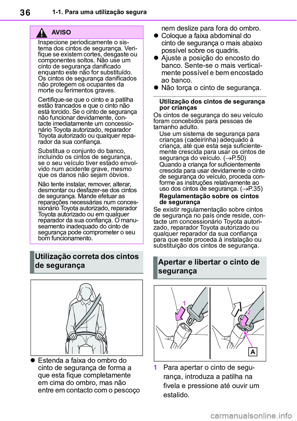 TOYOTA RAV4 2022 Manual de utilização (in Portuguese) 361-1. Para uma utilização segura
Estenda a faixa do ombro do
cinto de segurança de forma a
que esta fique completamente
em cima do ombro, mas não
entre em contacto com o pescoço nem desli TOYOTA RAV4 2022 Manual de utilização (in Portuguese) 361-1. Para uma utilização segura
Estenda a faixa do ombro do
cinto de segurança de forma a
que esta fique completamente
em cima do ombro, mas não
entre em contacto com o pescoço nem desli