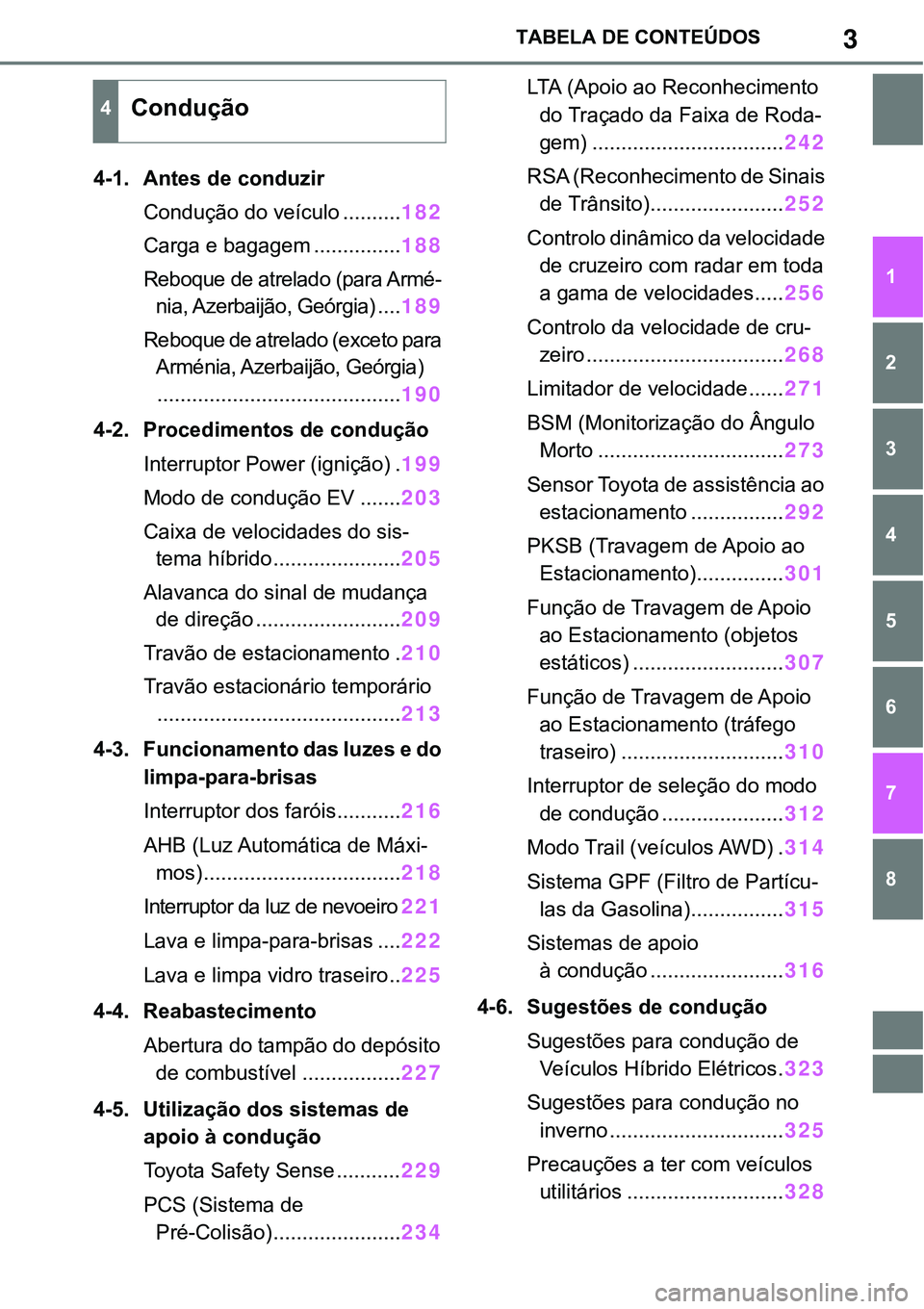 TOYOTA RAV4 2022  Manual de utilização (in Portuguese) 3TABELA DE CONTEÚDOS
1
6 5
4
3
2
8
7
4-1. Antes de conduzir 
Condução do veículo..........182
Carga e bagagem...............188
Reboque de atrelado (para Armé-
nia, Azerbaijão, Geórgia) ....189