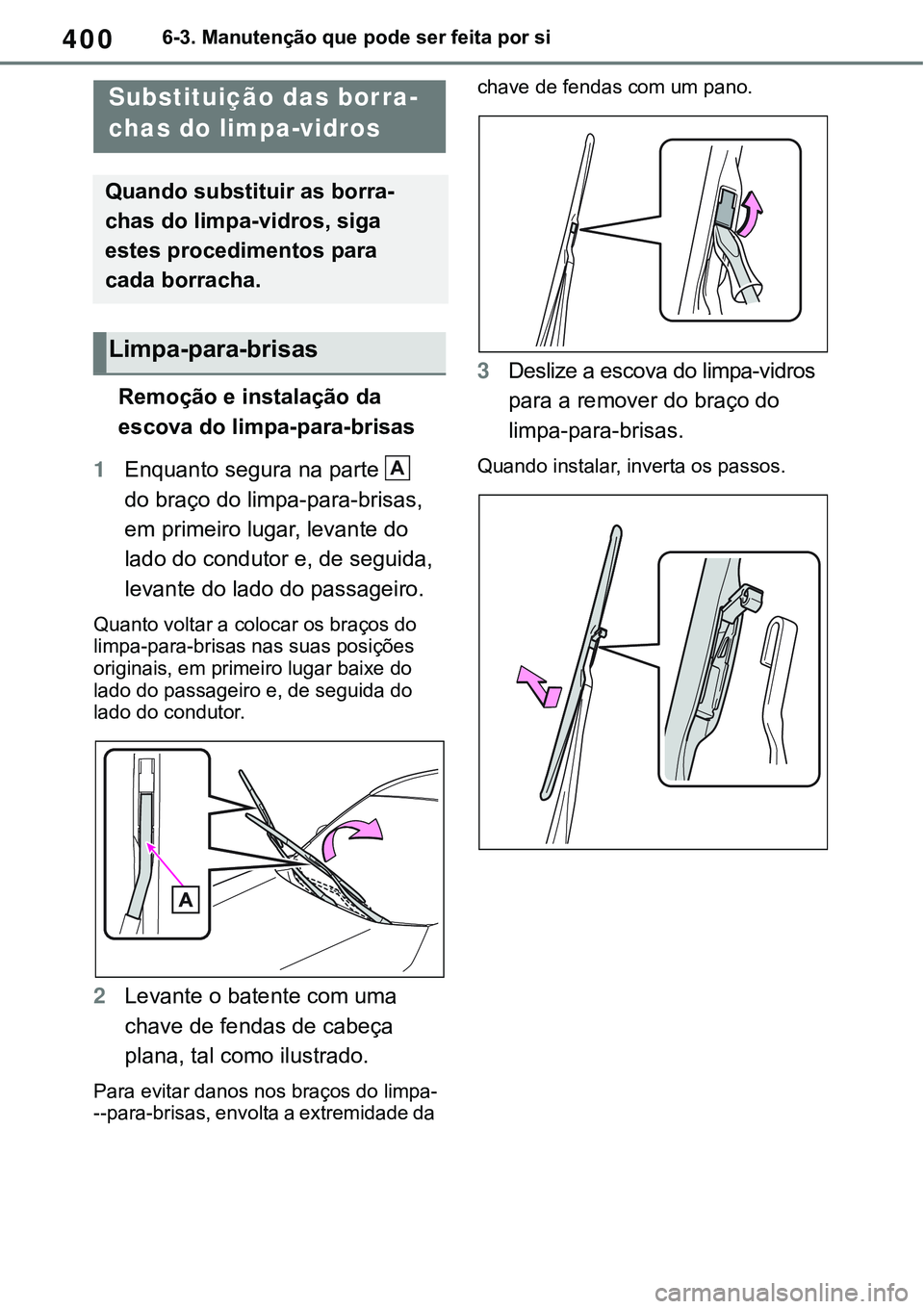 TOYOTA RAV4 2022 Manual de utilização (in Portuguese) 4006-3. Manutenção que pode ser feita por si
Remoção e instalação da
escova do limpa-para-brisas
1Enquanto segura na parte
do braço do limpa-para-brisas,
em primeiro lugar, levante do
lado TOYOTA RAV4 2022 Manual de utilização (in Portuguese) 4006-3. Manutenção que pode ser feita por si
Remoção e instalação da
escova do limpa-para-brisas
1Enquanto segura na parte
do braço do limpa-para-brisas,
em primeiro lugar, levante do
lado