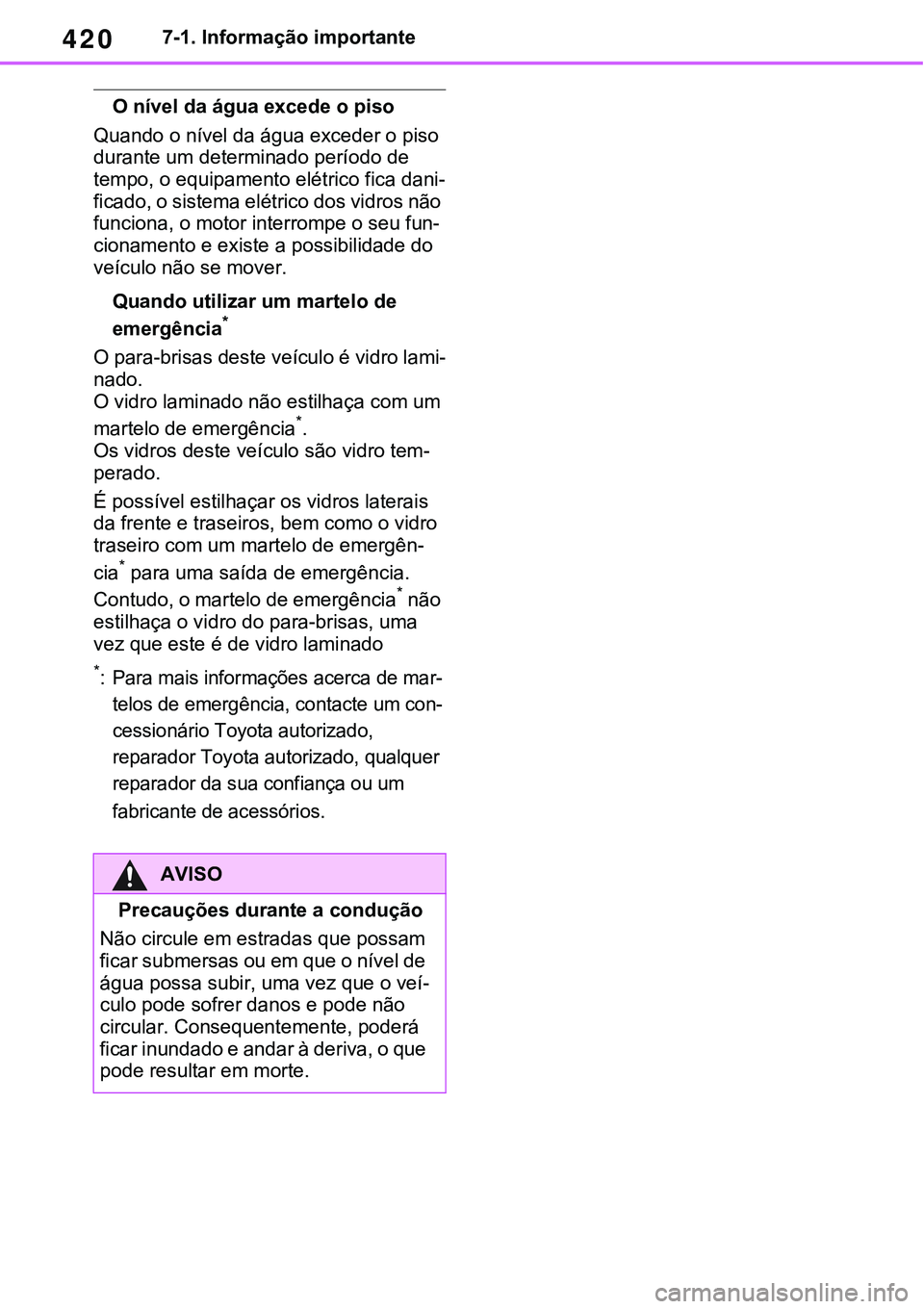 TOYOTA RAV4 2022 Manual de utilização (in Portuguese) 4207-1. Informação importante
O nível da água excede o piso
Quando o nível da água exceder o piso
durante um determinado período de
tempo, o equipamento elétrico fica dani
-
ficado, o sistem TOYOTA RAV4 2022 Manual de utilização (in Portuguese) 4207-1. Informação importante
O nível da água excede o piso
Quando o nível da água exceder o piso
durante um determinado período de
tempo, o equipamento elétrico fica dani
-
ficado, o sistem