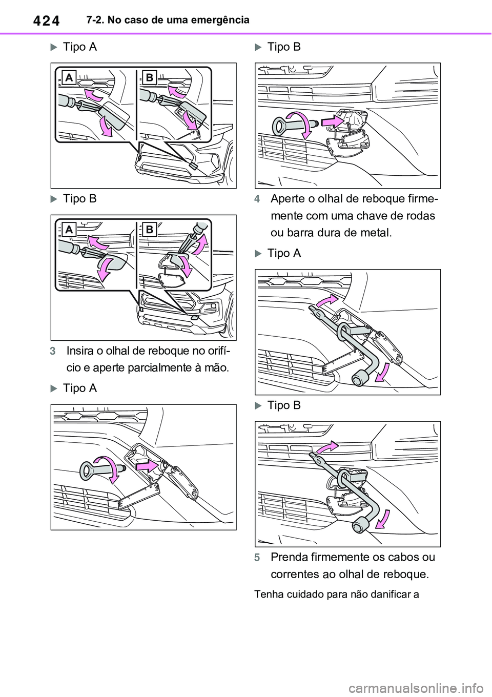 TOYOTA RAV4 2022 Manual de utilização (in Portuguese) 4247-2. No caso de uma emergência
Tipo A
Tipo B
3Insira o olhal de reboque no orifí-
cio e aperte parcialmente à mão.
Tipo A
Tipo B
4Aperte o olhal de reboque firme-
mente com uma chav TOYOTA RAV4 2022 Manual de utilização (in Portuguese) 4247-2. No caso de uma emergência
Tipo A
Tipo B
3Insira o olhal de reboque no orifí-
cio e aperte parcialmente à mão.
Tipo A
Tipo B
4Aperte o olhal de reboque firme-
mente com uma chav