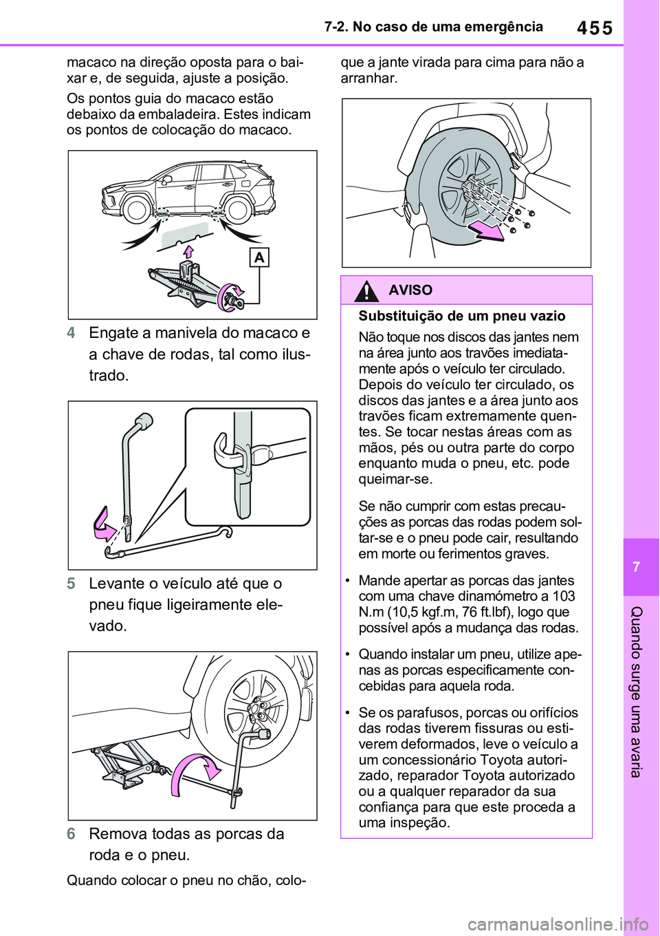 TOYOTA RAV4 2022 Manual de utilização (in Portuguese) 455
7 7-2. No caso de uma emergência
Quando surge uma avaria
macaco na direção oposta para o bai-
xar e, de seguida, ajuste a posição.
Os pontos guia do macaco estão
debaixo da embaladeira. Est TOYOTA RAV4 2022 Manual de utilização (in Portuguese) 455
7 7-2. No caso de uma emergência
Quando surge uma avaria
macaco na direção oposta para o bai-
xar e, de seguida, ajuste a posição.
Os pontos guia do macaco estão
debaixo da embaladeira. Est