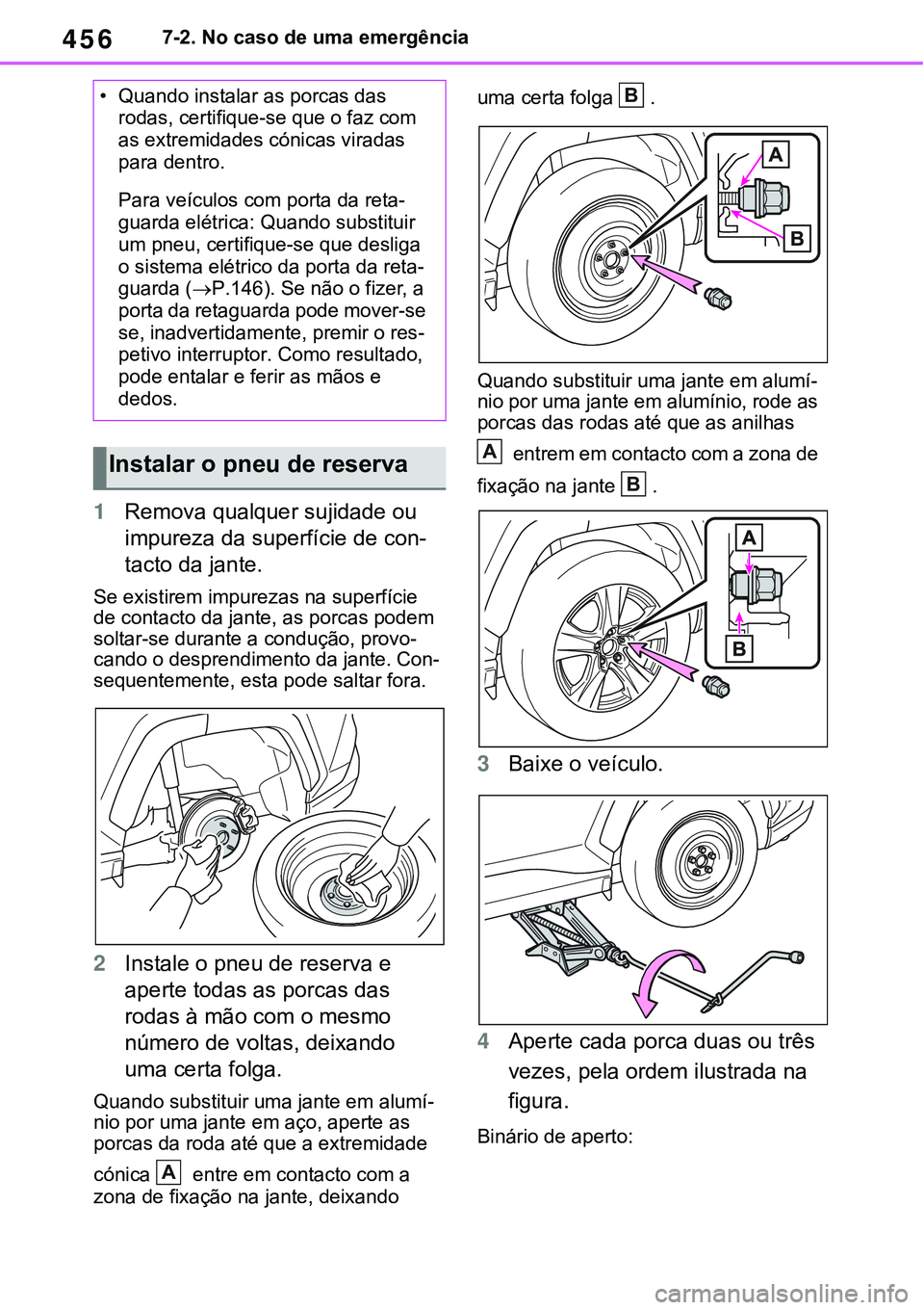 TOYOTA RAV4 2022 Manual de utilização (in Portuguese) 4567-2. No caso de uma emergência
1Remova qualquer sujidade ou
impureza da superfície de con
-
tacto da jante.
Se existirem impurezas na superfície
de contacto da jante, as porcas podem
soltar-s TOYOTA RAV4 2022 Manual de utilização (in Portuguese) 4567-2. No caso de uma emergência
1Remova qualquer sujidade ou
impureza da superfície de con
-
tacto da jante.
Se existirem impurezas na superfície
de contacto da jante, as porcas podem
soltar-s
