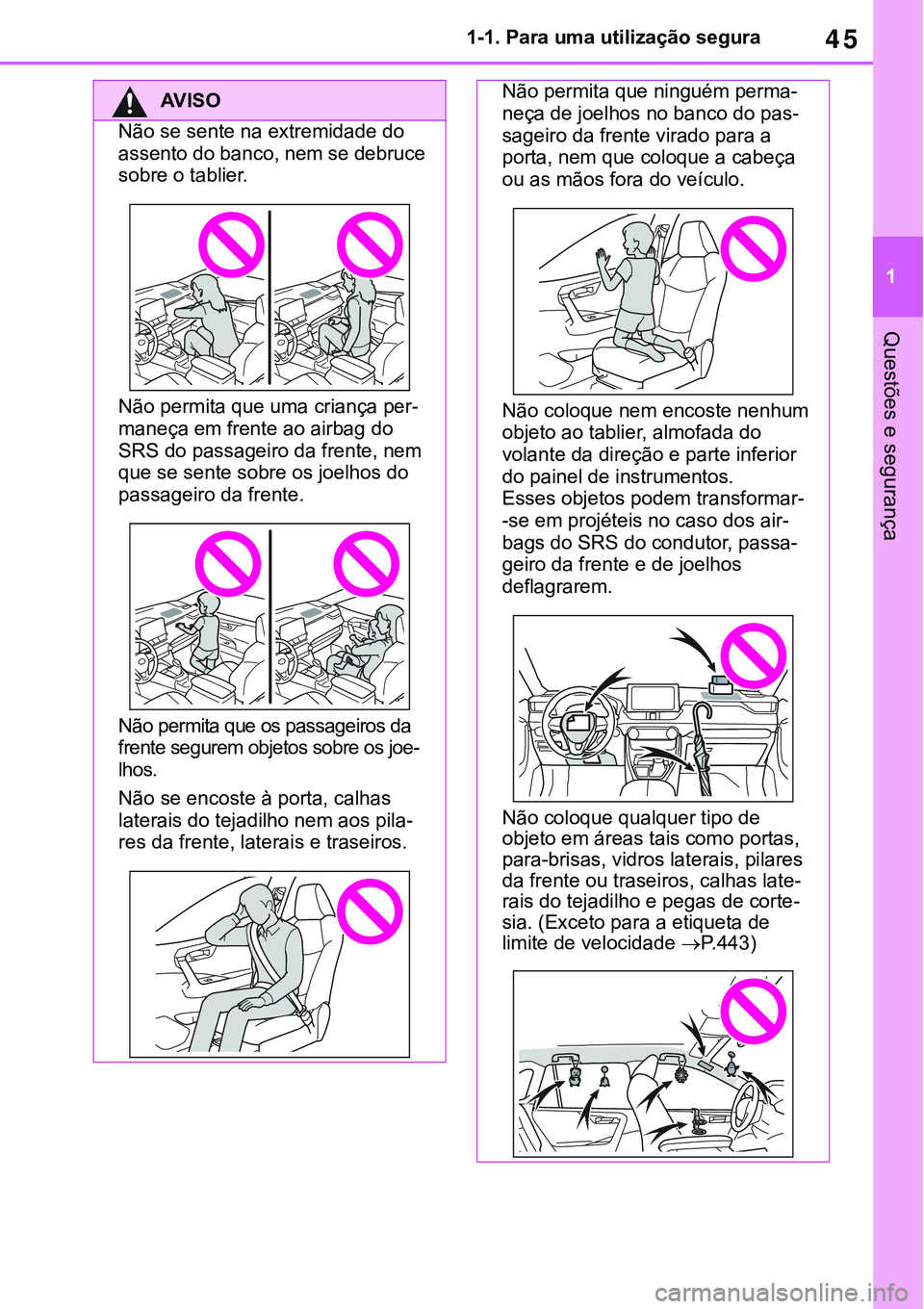 TOYOTA RAV4 2022 Manual de utilização (in Portuguese) 45
1 1-1. Para uma utilização segura
Questões e segurança
AV I S O
Não se sente na extremidade do
assento do banco, nem se debruce
sobre o tablier.
Não permita que uma criança per-
maneça em TOYOTA RAV4 2022 Manual de utilização (in Portuguese) 45
1 1-1. Para uma utilização segura
Questões e segurança
AV I S O
Não se sente na extremidade do
assento do banco, nem se debruce
sobre o tablier.
Não permita que uma criança per-
maneça em