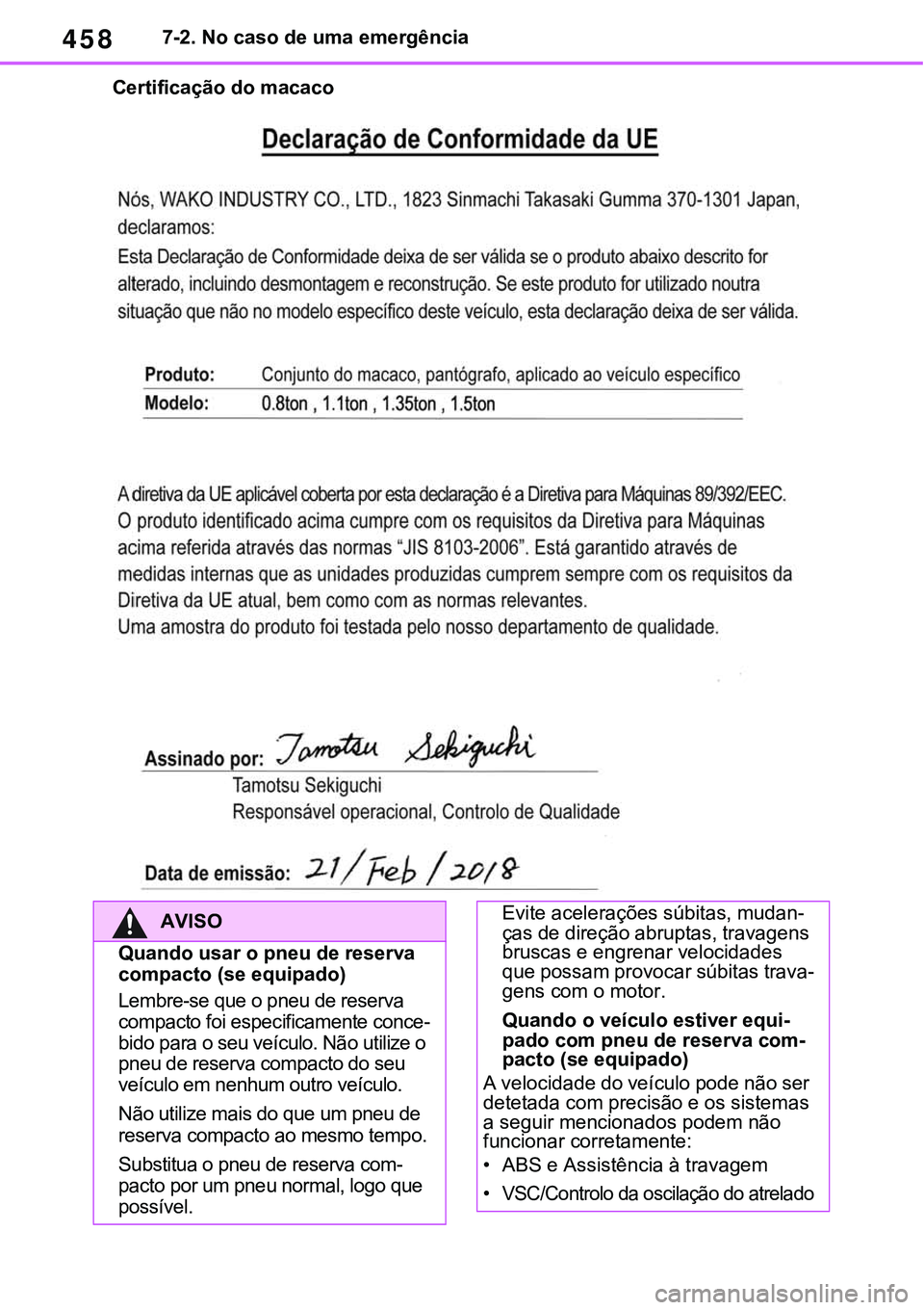 TOYOTA RAV4 2022  Manual de utilização (in Portuguese) 4587-2. No caso de uma emergência
Certificação do macaco
AVISO
Quando usar o pneu de reserva 
compacto (se equipado)
Lembre-se que o pneu de reserva 
compacto foi especificamente conce-bido para o 