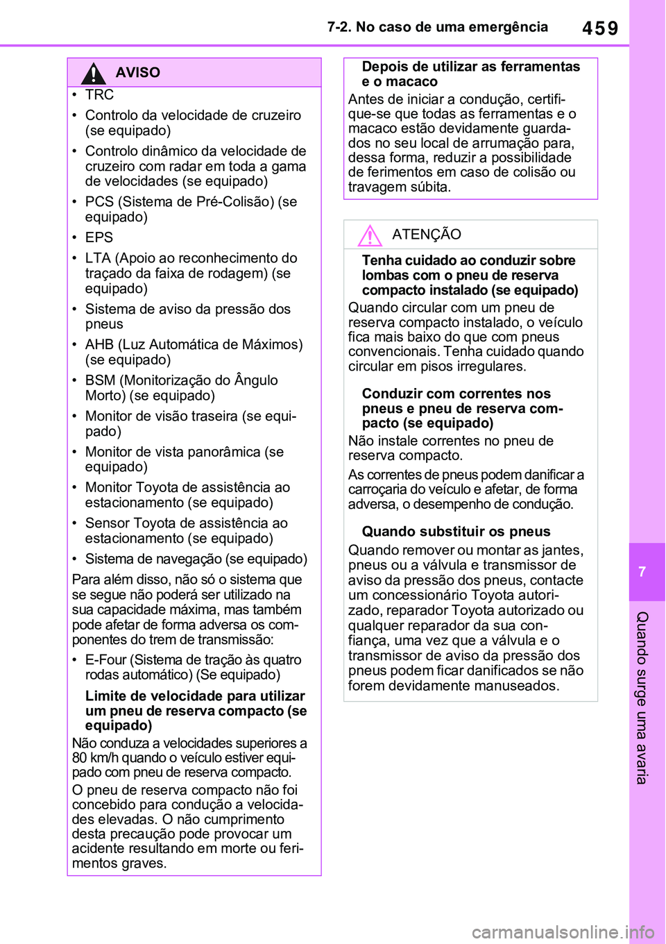 TOYOTA RAV4 2022  Manual de utilização (in Portuguese) 459
7 7-2. No caso de uma emergência
Quando surge uma avaria
AVISO
�