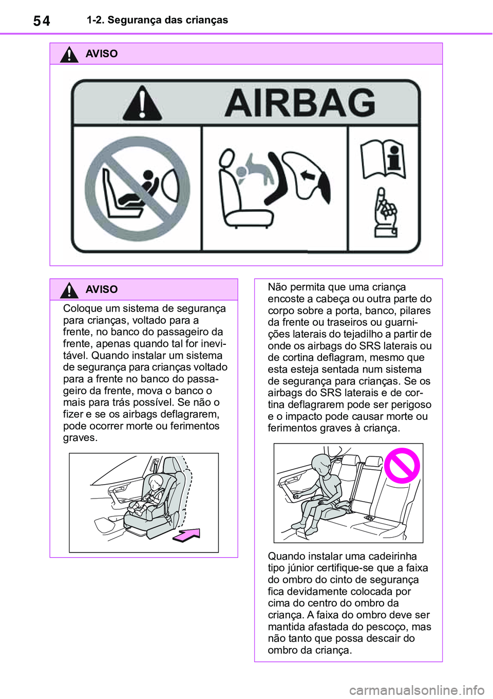 TOYOTA RAV4 2022 Manual de utilização (in Portuguese) 541-2. Segurança das crianças
AV I S O
AV I S O
Coloque um sistema de segurança
para crianças, voltado para a
frente, no banco do passageiro da
frente, apenas quando tal for inevi
-
tável. Qua TOYOTA RAV4 2022 Manual de utilização (in Portuguese) 541-2. Segurança das crianças
AV I S O
AV I S O
Coloque um sistema de segurança
para crianças, voltado para a
frente, no banco do passageiro da
frente, apenas quando tal for inevi
-
tável. Qua