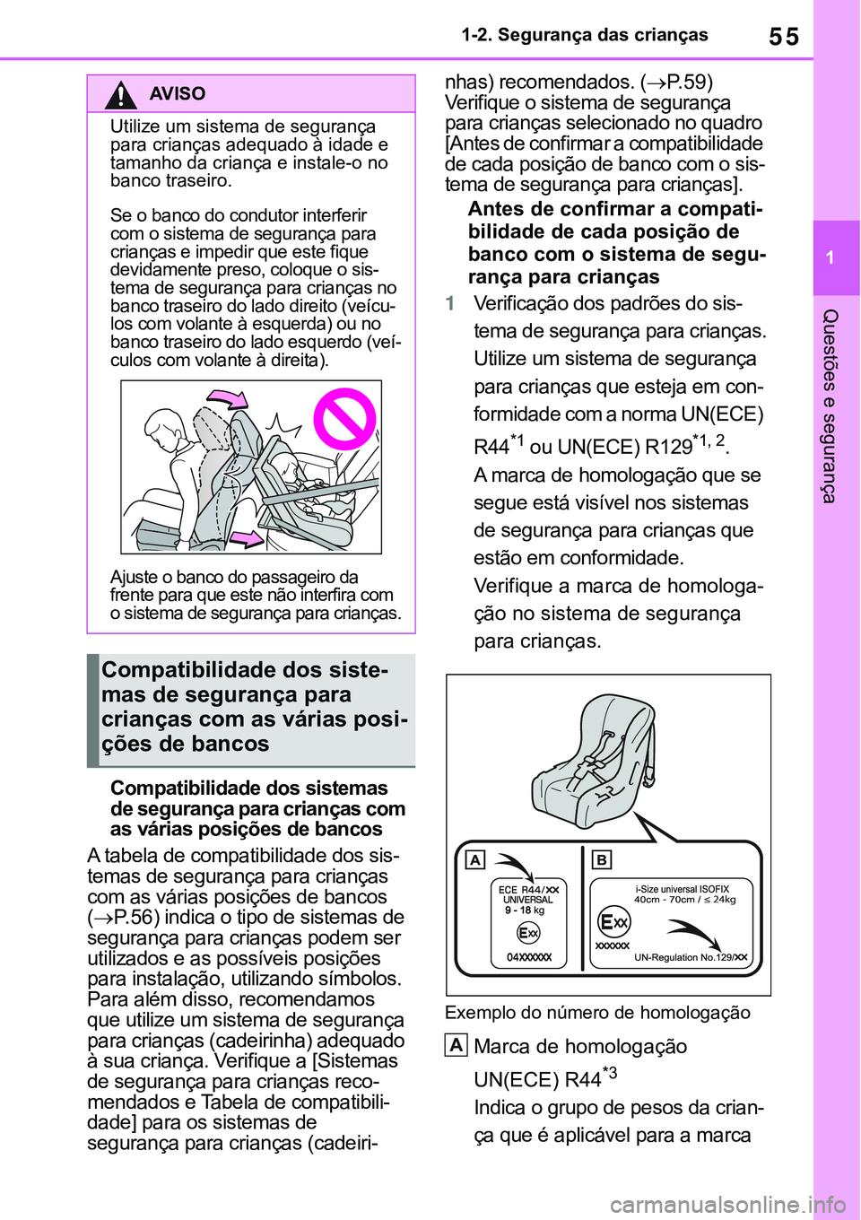 TOYOTA RAV4 2022 Manual de utilização (in Portuguese) 55
1 1-2. Segurança das crianças
Questões e segurança
Compatibilidade dos sistemas
de segurança para crianças com
as várias posições de bancos
A tabela de compatibilidade dos sis-
temas de TOYOTA RAV4 2022 Manual de utilização (in Portuguese) 55
1 1-2. Segurança das crianças
Questões e segurança
Compatibilidade dos sistemas
de segurança para crianças com
as várias posições de bancos
A tabela de compatibilidade dos sis-
temas de