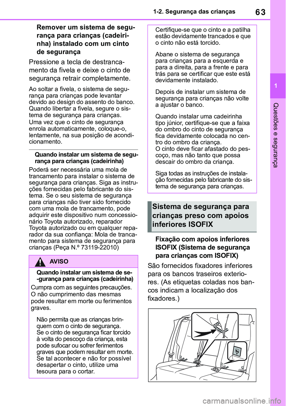 TOYOTA RAV4 2022 Manual de utilização (in Portuguese) 63
1 1-2. Segurança das crianças
Questões e segurança
Remover um sistema de segu-
rança para crianças (cadeiri-
nha) instalado com um cinto
de segurança
Pressione a tecla de destranca-
mento d TOYOTA RAV4 2022 Manual de utilização (in Portuguese) 63
1 1-2. Segurança das crianças
Questões e segurança
Remover um sistema de segu-
rança para crianças (cadeiri-
nha) instalado com um cinto
de segurança
Pressione a tecla de destranca-
mento d
