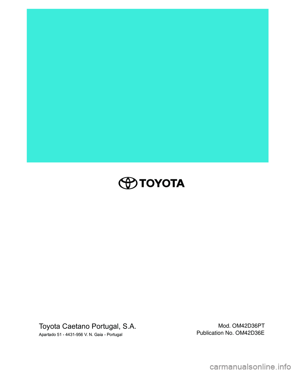 TOYOTA RAV4 2022 Manual de utilização (in Portuguese) Mod. OM42D36PT
Publication No. OM42D36EToyota Caetano Portugal, S.A.Apartado 51 - 4431-956 V. N. Gaia - Portugal TOYOTA RAV4 2022 Manual de utilização (in Portuguese) Mod. OM42D36PT
Publication No. OM42D36EToyota Caetano Portugal, S.A.Apartado 51 - 4431-956 V. N. Gaia - Portugal