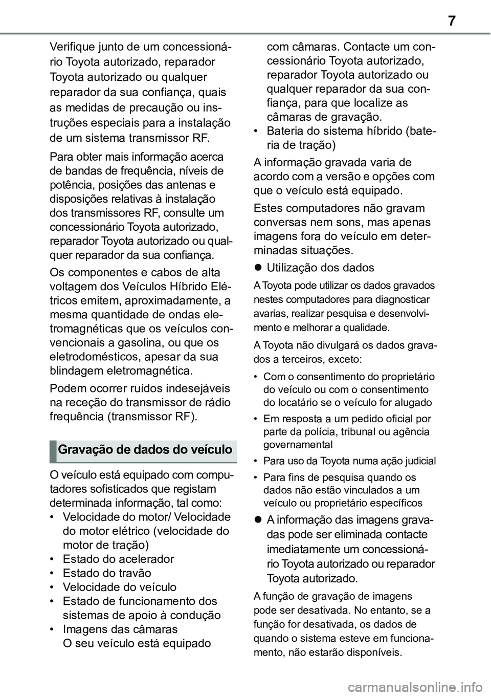 TOYOTA RAV4 2022  Manual de utilização (in Portuguese) 7
Verifique junto de um concessioná-
rio Toyota autorizado, reparador 
Toyota autorizado ou qualquer 
reparador da sua confiança, quais 
as medidas de precaução ou ins
-
truções especiais para a