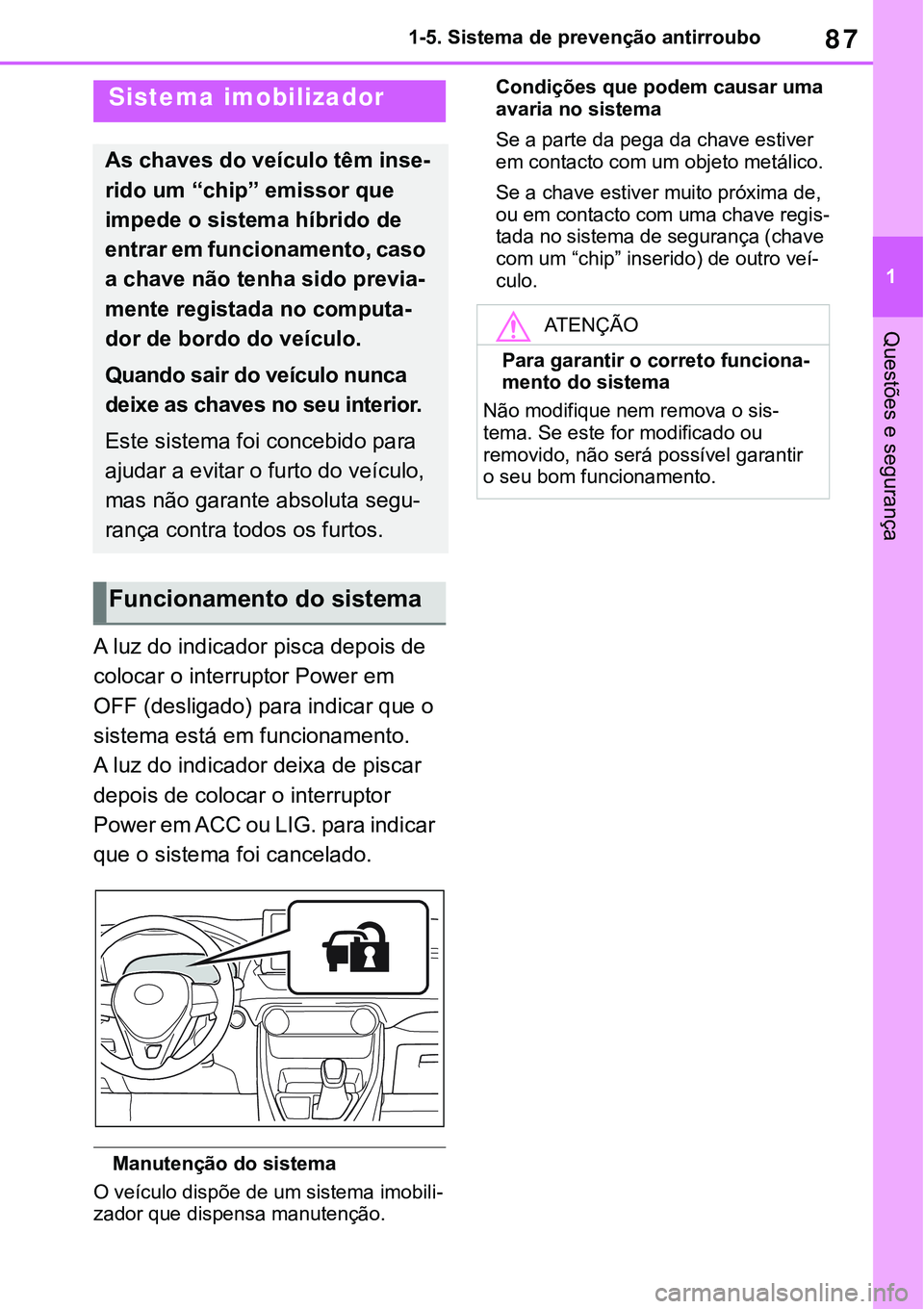 TOYOTA RAV4 2022 Manual de utilização (in Portuguese) 87
1 1-5. Sistema de prevenção antirroubo
Questões e segurança
1-5.Theft deterrent system
A luz do indicador pisca depois de
colocar o interruptor Power em
OFF (desligado) para indicar que o
si TOYOTA RAV4 2022 Manual de utilização (in Portuguese) 87
1 1-5. Sistema de prevenção antirroubo
Questões e segurança
1-5.Theft deterrent system
A luz do indicador pisca depois de
colocar o interruptor Power em
OFF (desligado) para indicar que o
si