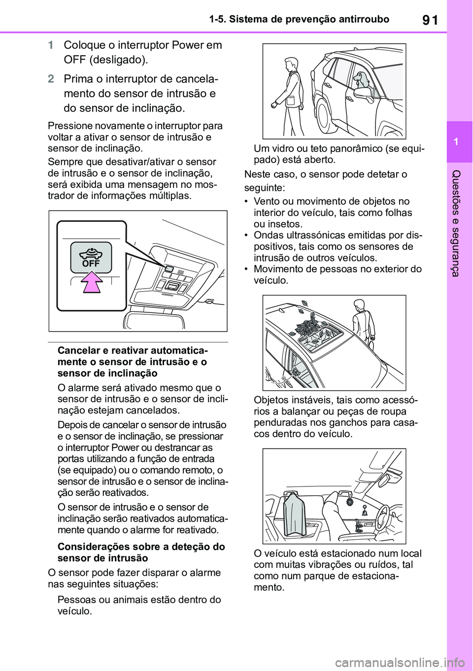 TOYOTA RAV4 2022 Manual de utilização (in Portuguese) 91
1 1-5. Sistema de prevenção antirroubo
Questões e segurança
1Coloque o interruptor Power em
OFF (desligado).
2Prima o interruptor de cancela-
mento do sensor de intrusão e
do sensor de incli TOYOTA RAV4 2022 Manual de utilização (in Portuguese) 91
1 1-5. Sistema de prevenção antirroubo
Questões e segurança
1Coloque o interruptor Power em
OFF (desligado).
2Prima o interruptor de cancela-
mento do sensor de intrusão e
do sensor de incli