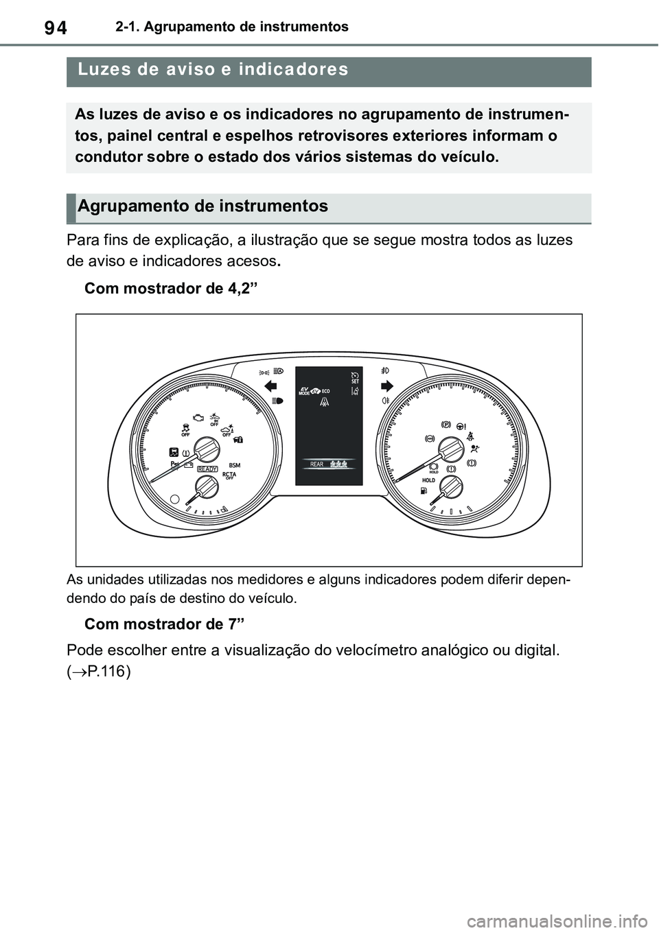 TOYOTA RAV4 2022 Manual de utilização (in Portuguese) 942-1. Agrupamento de instrumentos
2-1.Instrument cluster
Para fins de explicação, a ilustração que se segue mostra todos as luzes
de aviso e indicadores acesos.
Com mostrador de 4,2”
As unidad TOYOTA RAV4 2022 Manual de utilização (in Portuguese) 942-1. Agrupamento de instrumentos
2-1.Instrument cluster
Para fins de explicação, a ilustração que se segue mostra todos as luzes
de aviso e indicadores acesos.
Com mostrador de 4,2”
As unidad