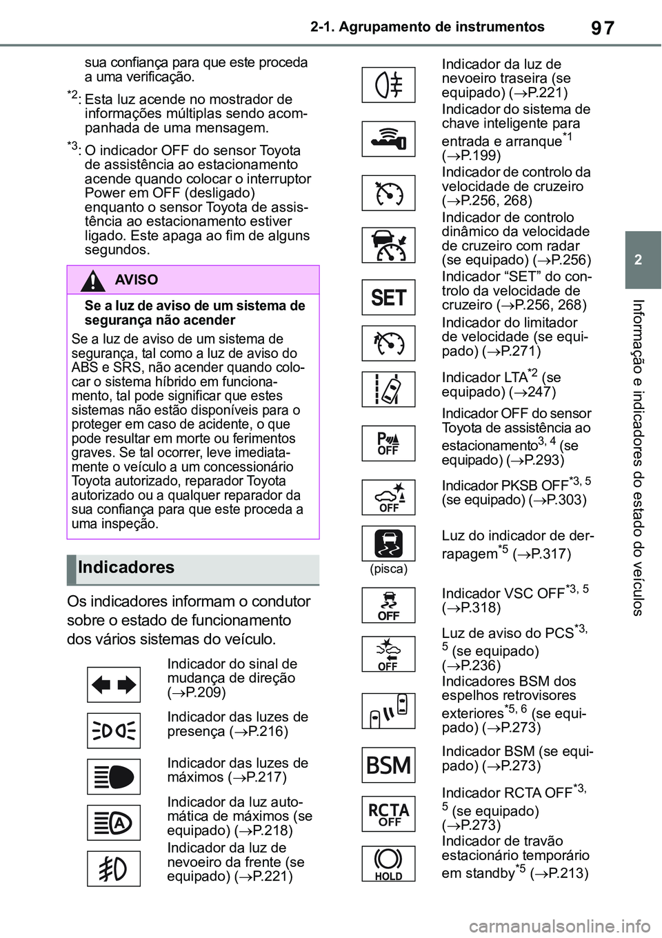 TOYOTA RAV4 2022 Manual de utilização (in Portuguese) 97
2 2-1. Agrupamento de instrumentos
Informação e indicadores do estado do veículos
sua confiança para que este proceda
a uma verificação.
*2: Esta luz acende no mostrador de
informações m TOYOTA RAV4 2022 Manual de utilização (in Portuguese) 97
2 2-1. Agrupamento de instrumentos
Informação e indicadores do estado do veículos
sua confiança para que este proceda
a uma verificação.
*2: Esta luz acende no mostrador de
informações m
