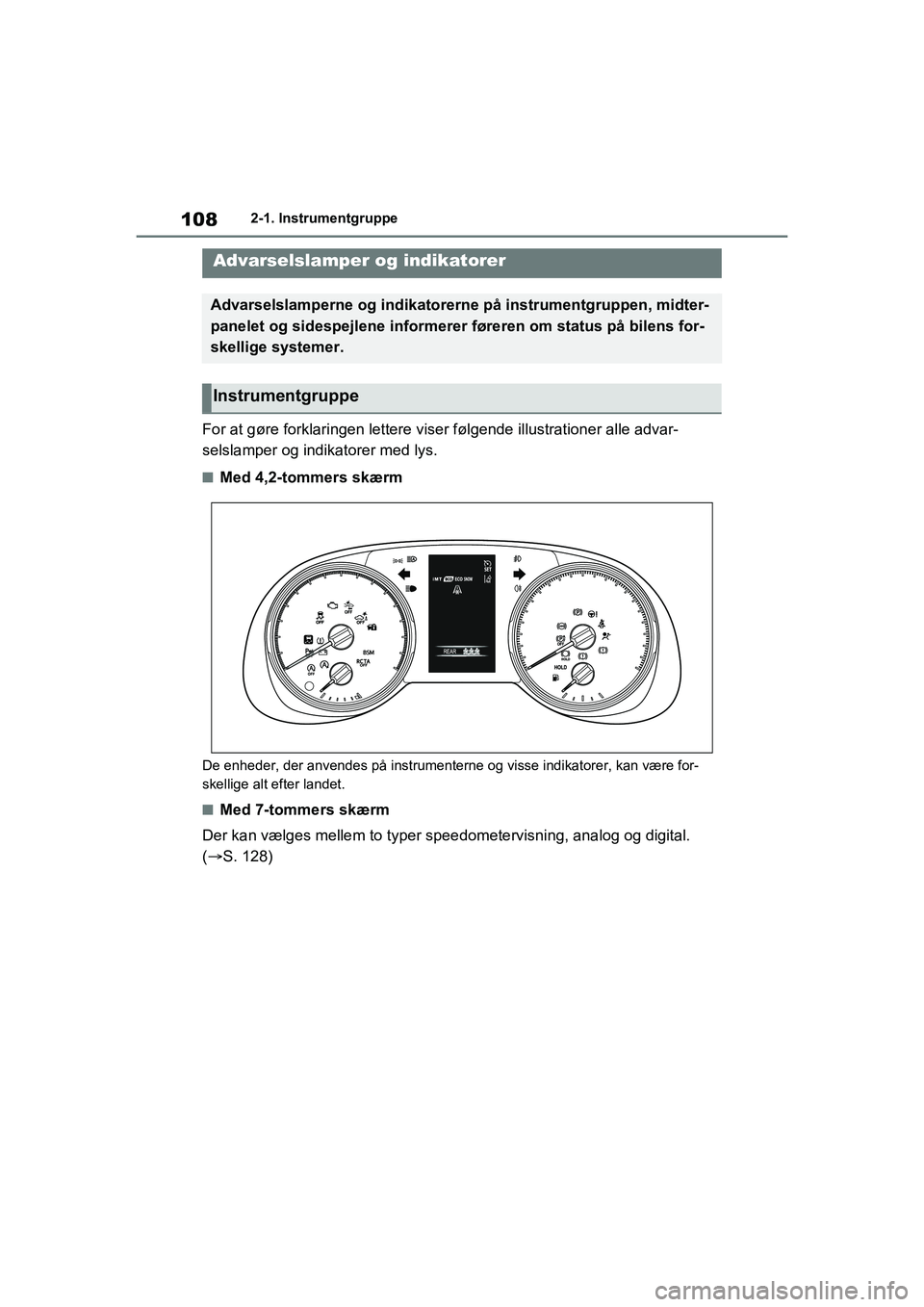 TOYOTA RAV4 2021 Brugsanvisning (in Danish) 1082-1. Instrumentgruppe
2-1.Instrumentgruppe
For at gøre forklaringen lettere viser følgende illustrationer alle advar-
selslamper og indikatorer med lys.
nMed 4,2-tommers skærm
De enheder, der an TOYOTA RAV4 2021 Brugsanvisning (in Danish) 1082-1. Instrumentgruppe
2-1.Instrumentgruppe
For at gøre forklaringen lettere viser følgende illustrationer alle advar-
selslamper og indikatorer med lys.
nMed 4,2-tommers skærm
De enheder, der an