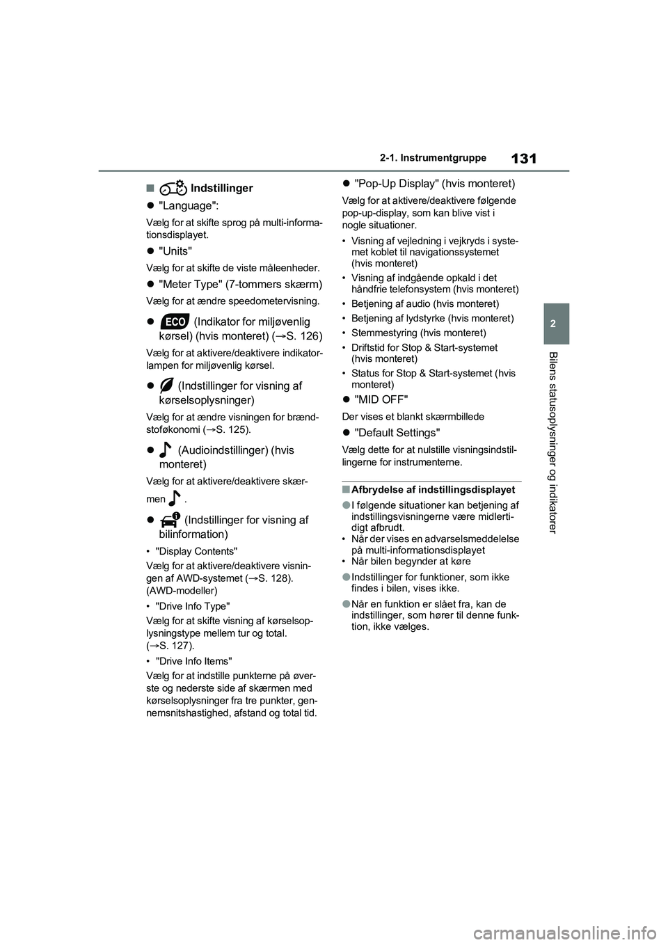 TOYOTA RAV4 2021 Brugsanvisning (in Danish) 131
2
2-1. Instrumentgruppe
Bilens statusoplysninger og indikatorer
n Indstillinger
"Language":
Vælg for at skifte sprog på multi-informa-
tionsdisplayet.
"Units"
Vælg for at skifte de viste TOYOTA RAV4 2021 Brugsanvisning (in Danish) 131
2
2-1. Instrumentgruppe
Bilens statusoplysninger og indikatorer
n Indstillinger
"Language":
Vælg for at skifte sprog på multi-informa-
tionsdisplayet.
"Units"
Vælg for at skifte de viste