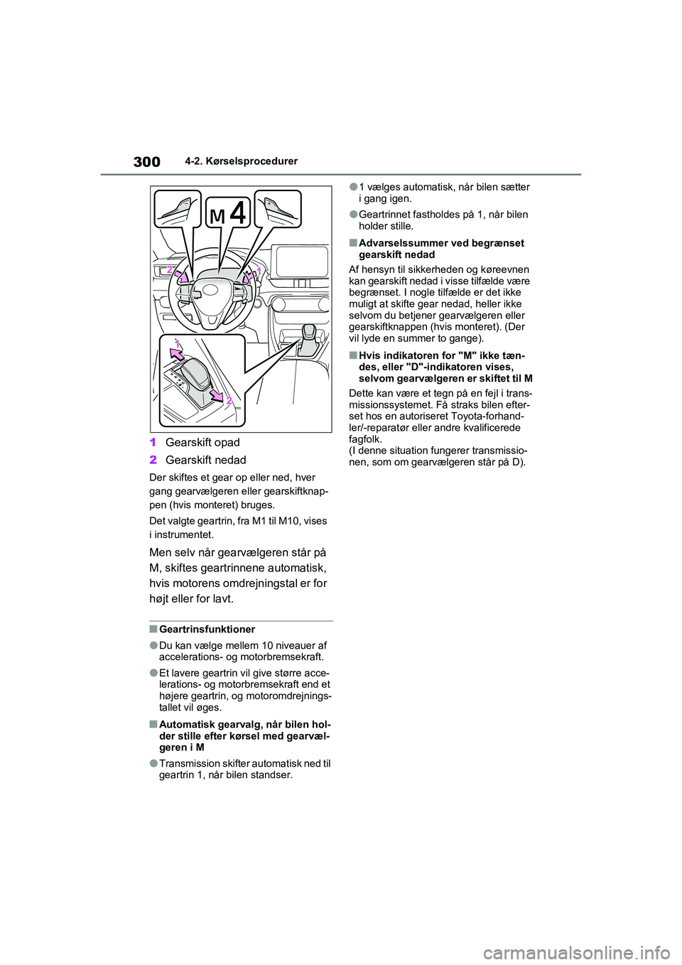 TOYOTA RAV4 2021 Brugsanvisning (in Danish) 3004-2. Kørselsprocedurer
1Gearskift opad
2 Gearskift nedad
Der skiftes et gear op eller ned, hver
gang gearvælgeren eller gearskiftknap-
pen (hvis monteret) bruges.
Det valgte geartrin, fr a M1 ti TOYOTA RAV4 2021 Brugsanvisning (in Danish) 3004-2. Kørselsprocedurer
1Gearskift opad
2 Gearskift nedad
Der skiftes et gear op eller ned, hver
gang gearvælgeren eller gearskiftknap-
pen (hvis monteret) bruges.
Det valgte geartrin, fr a M1 ti