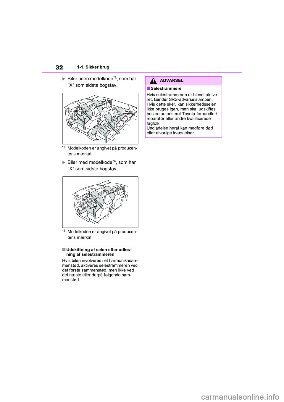 TOYOTA RAV4 2021 Brugsanvisning (in Danish) 321-1. Sikker brug
Biler uden modelkode*3, som har
"X" som sidste bogstav.
*3: Modelkoden er angivet på producen- tens mærkat.
Biler med modelkode*4, som har
"X" som sidste bogstav.
*4: Mode TOYOTA RAV4 2021 Brugsanvisning (in Danish) 321-1. Sikker brug
Biler uden modelkode*3, som har
"X" som sidste bogstav.
*3: Modelkoden er angivet på producen- tens mærkat.
Biler med modelkode*4, som har
"X" som sidste bogstav.
*4: Mode
