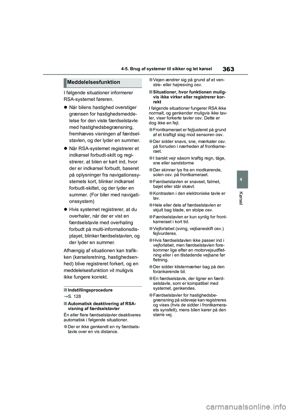 TOYOTA RAV4 2021 Brugsanvisning (in Danish) 363
4
4-5. Brug af systemer til sikker og let kørsel
Kørsel
I følgende situationer informerer
RSA-systemet føreren.
Når bilens hastighed overstiger
grænsen for hastighedsmedde-
lelse for d TOYOTA RAV4 2021 Brugsanvisning (in Danish) 363
4
4-5. Brug af systemer til sikker og let kørsel
Kørsel
I følgende situationer informerer
RSA-systemet føreren.
Når bilens hastighed overstiger
grænsen for hastighedsmedde-
lelse for d