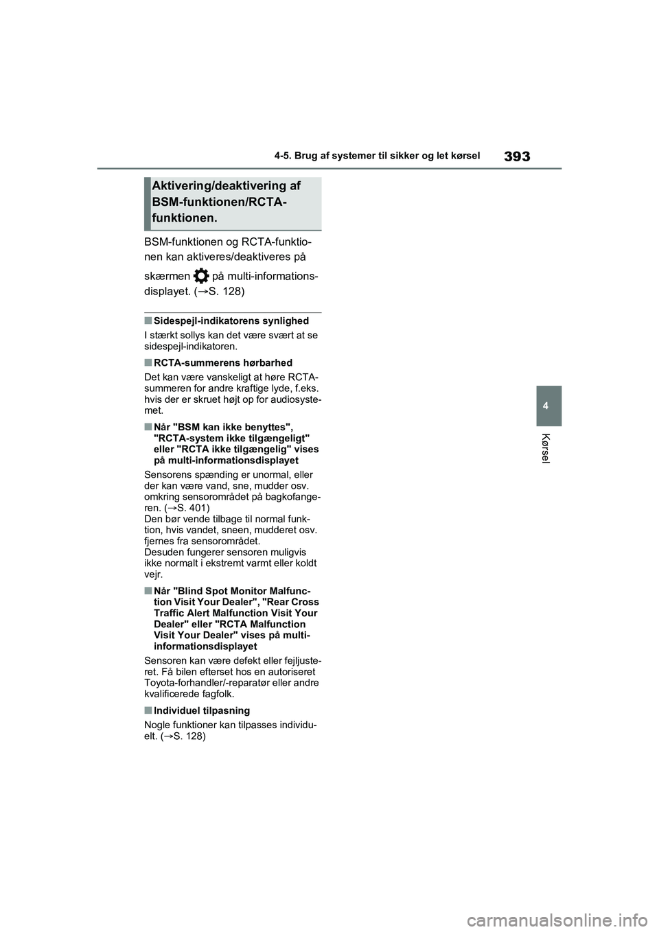 TOYOTA RAV4 2021 Brugsanvisning (in Danish) 393
4
4-5. Brug af systemer til sikker og let kørsel
Kørsel
BSM-funktionen og RCTA-funktio-
nen kan aktiveres/deaktiveres på
skærmen på multi-informations-
displayet. (
S. 128)
nSidespejl-i TOYOTA RAV4 2021 Brugsanvisning (in Danish) 393
4
4-5. Brug af systemer til sikker og let kørsel
Kørsel
BSM-funktionen og RCTA-funktio-
nen kan aktiveres/deaktiveres på
skærmen på multi-informations-
displayet. (
S. 128)
nSidespejl-i