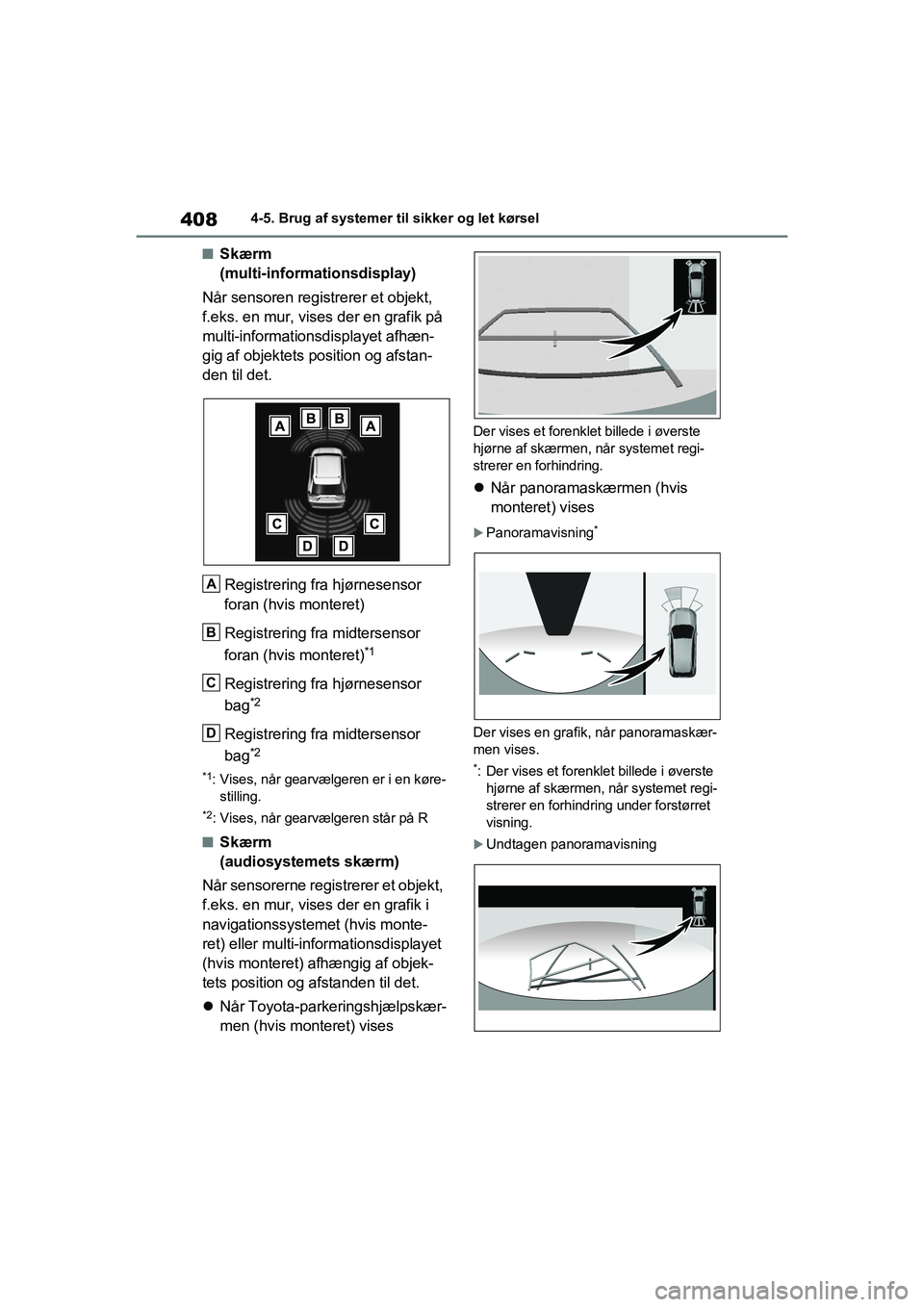 TOYOTA RAV4 2021 Brugsanvisning (in Danish) 4084-5. Brug af systemer til sikker og let kørsel
nSkærm
(multi-informationsdisplay)
Når sensoren registrerer et objekt,
f.eks. en mur, vises der en grafik på
multi-informationsdisplayet afhæn TOYOTA RAV4 2021 Brugsanvisning (in Danish) 4084-5. Brug af systemer til sikker og let kørsel
nSkærm
(multi-informationsdisplay)
Når sensoren registrerer et objekt,
f.eks. en mur, vises der en grafik på
multi-informationsdisplayet afhæn