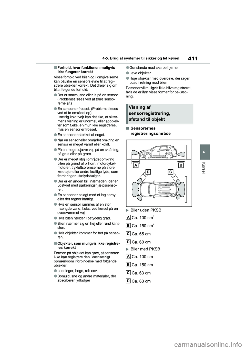 TOYOTA RAV4 2021 Brugsanvisning (in Danish) 411
4
4-5. Brug af systemer til sikker og let kørsel
Kørsel
nForhold, hvor funktionen muligvis
ikke fungerer korrekt
Visse forhold ved bilen og i omgivelserne
kan påvirke en sensors evne til at r TOYOTA RAV4 2021 Brugsanvisning (in Danish) 411
4
4-5. Brug af systemer til sikker og let kørsel
Kørsel
nForhold, hvor funktionen muligvis
ikke fungerer korrekt
Visse forhold ved bilen og i omgivelserne
kan påvirke en sensors evne til at r