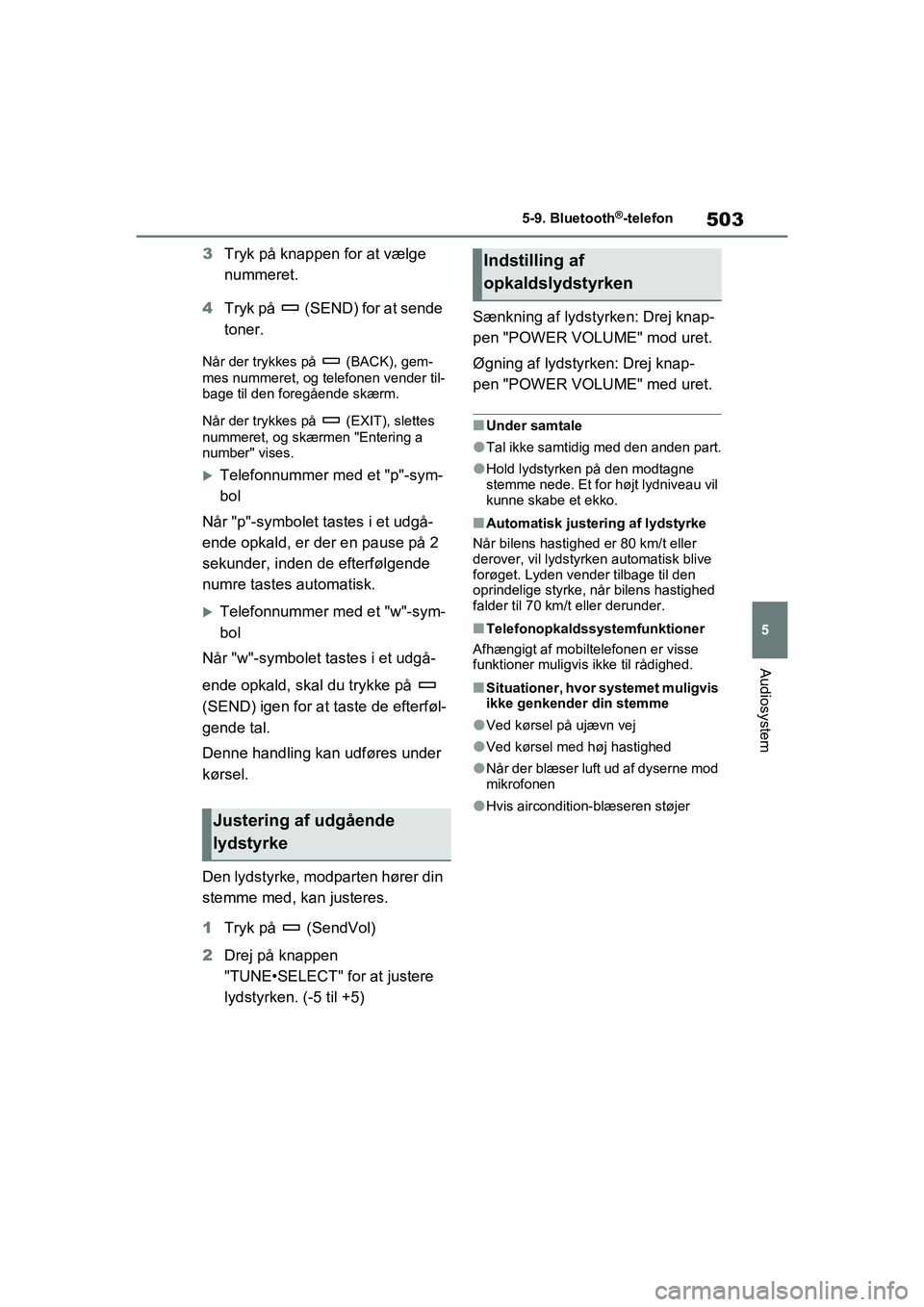 TOYOTA RAV4 2021 Brugsanvisning (in Danish) 503
5
5-9. Bluetooth
®-telefon
Audiosystem
3
Tryk på knappen for at vælge
nummeret.
4 Tryk på (SEND) for at sende
toner.
Når der trykkes på (BACK), gem-
mes nummeret, og telefonen vender t TOYOTA RAV4 2021 Brugsanvisning (in Danish) 503
5
5-9. Bluetooth
®-telefon
Audiosystem
3
Tryk på knappen for at vælge
nummeret.
4 Tryk på (SEND) for at sende
toner.
Når der trykkes på (BACK), gem-
mes nummeret, og telefonen vender t