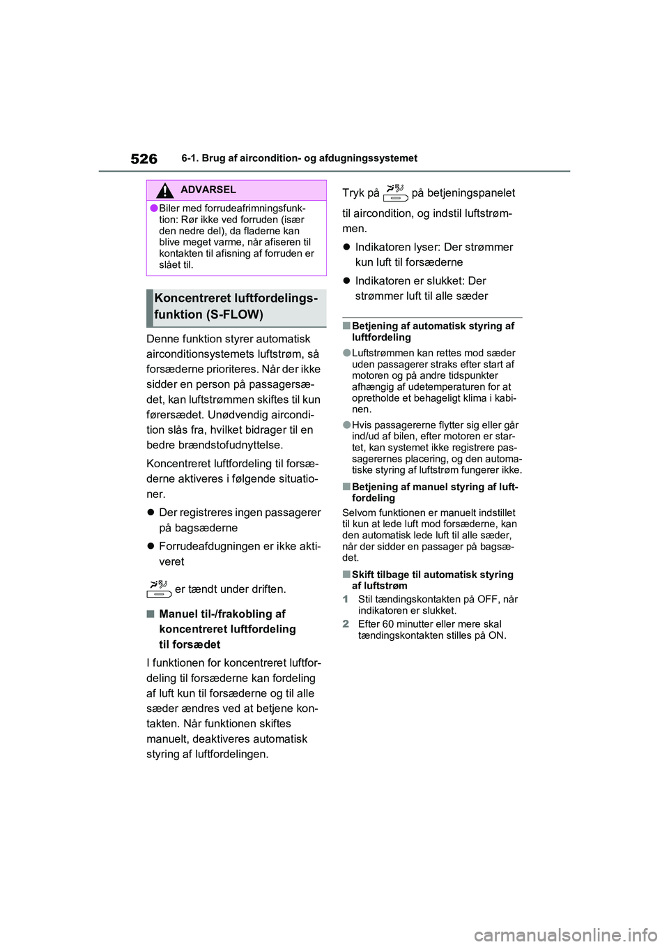 TOYOTA RAV4 2021  Brugsanvisning (in Danish) 5266-1. Brug af aircondition- og afdugningssystemet
Denne funktion styrer automatisk 
airconditionsystemets luftstrøm, så 
forsæderne prioriteres. Når der ikke 
sidder en person på passagersæ-
d