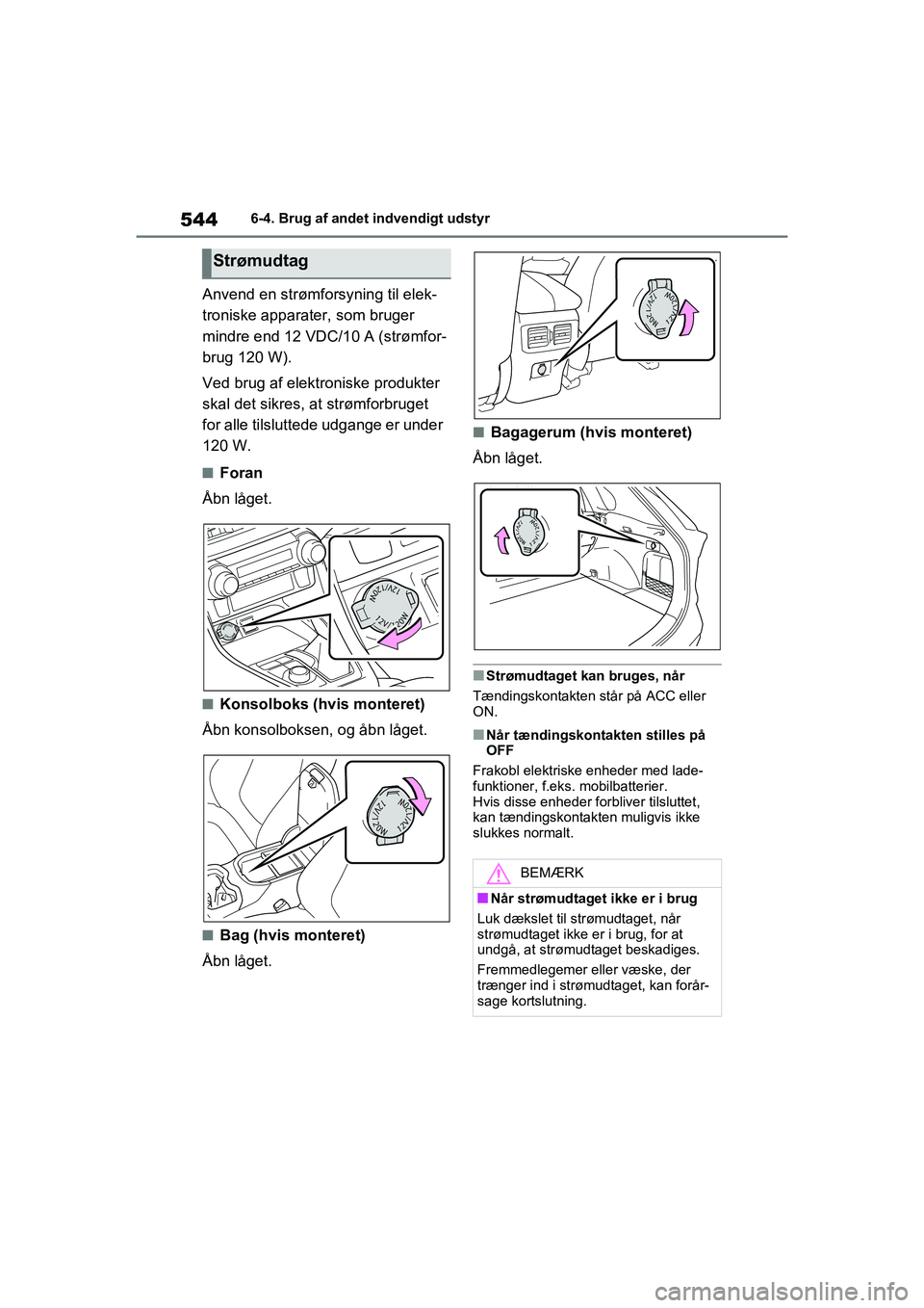 TOYOTA RAV4 2021 Brugsanvisning (in Danish) 5446-4. Brug af andet indvendigt udstyr
Anvend en strømforsyning til elek-
troniske apparater, som bruger
mindre end 12 VDC/10 A (strømfor-
brug 120 W).
Ved brug af elektroniske produkter
skal det TOYOTA RAV4 2021 Brugsanvisning (in Danish) 5446-4. Brug af andet indvendigt udstyr
Anvend en strømforsyning til elek-
troniske apparater, som bruger
mindre end 12 VDC/10 A (strømfor-
brug 120 W).
Ved brug af elektroniske produkter
skal det