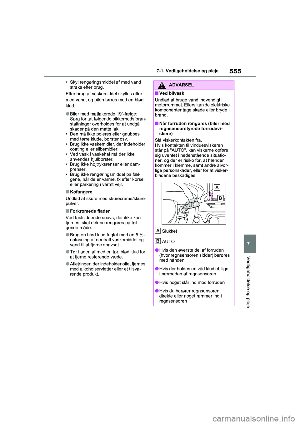 TOYOTA RAV4 2021 Brugsanvisning (in Danish) 555
7
7-1. Vedligeholdelse og pleje
Vedligeholdelse og pleje
• Skyl rengøringsmiddel af med vand
straks efter brug.
Efter brug af vaskemiddel skylles efter
med vand, og bilen tørres med en blød TOYOTA RAV4 2021 Brugsanvisning (in Danish) 555
7
7-1. Vedligeholdelse og pleje
Vedligeholdelse og pleje
• Skyl rengøringsmiddel af med vand
straks efter brug.
Efter brug af vaskemiddel skylles efter
med vand, og bilen tørres med en blød