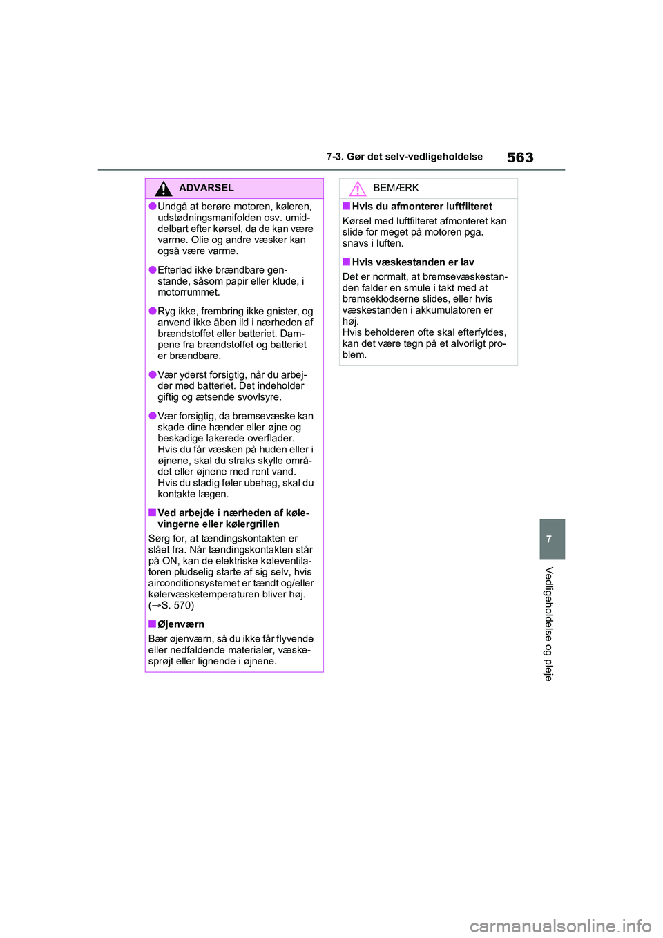 TOYOTA RAV4 2021 Brugsanvisning (in Danish) 563
7
7-3. Gør det selv-vedligeholdelse
Vedligeholdelse og pleje
ADVARSEL
lUndgå at berøre motoren, køleren,
udstødningsmanifolden osv. umid-
delbart efter kørsel, da de kan være
varme. Olie TOYOTA RAV4 2021 Brugsanvisning (in Danish) 563
7
7-3. Gør det selv-vedligeholdelse
Vedligeholdelse og pleje
ADVARSEL
lUndgå at berøre motoren, køleren,
udstødningsmanifolden osv. umid-
delbart efter kørsel, da de kan være
varme. Olie