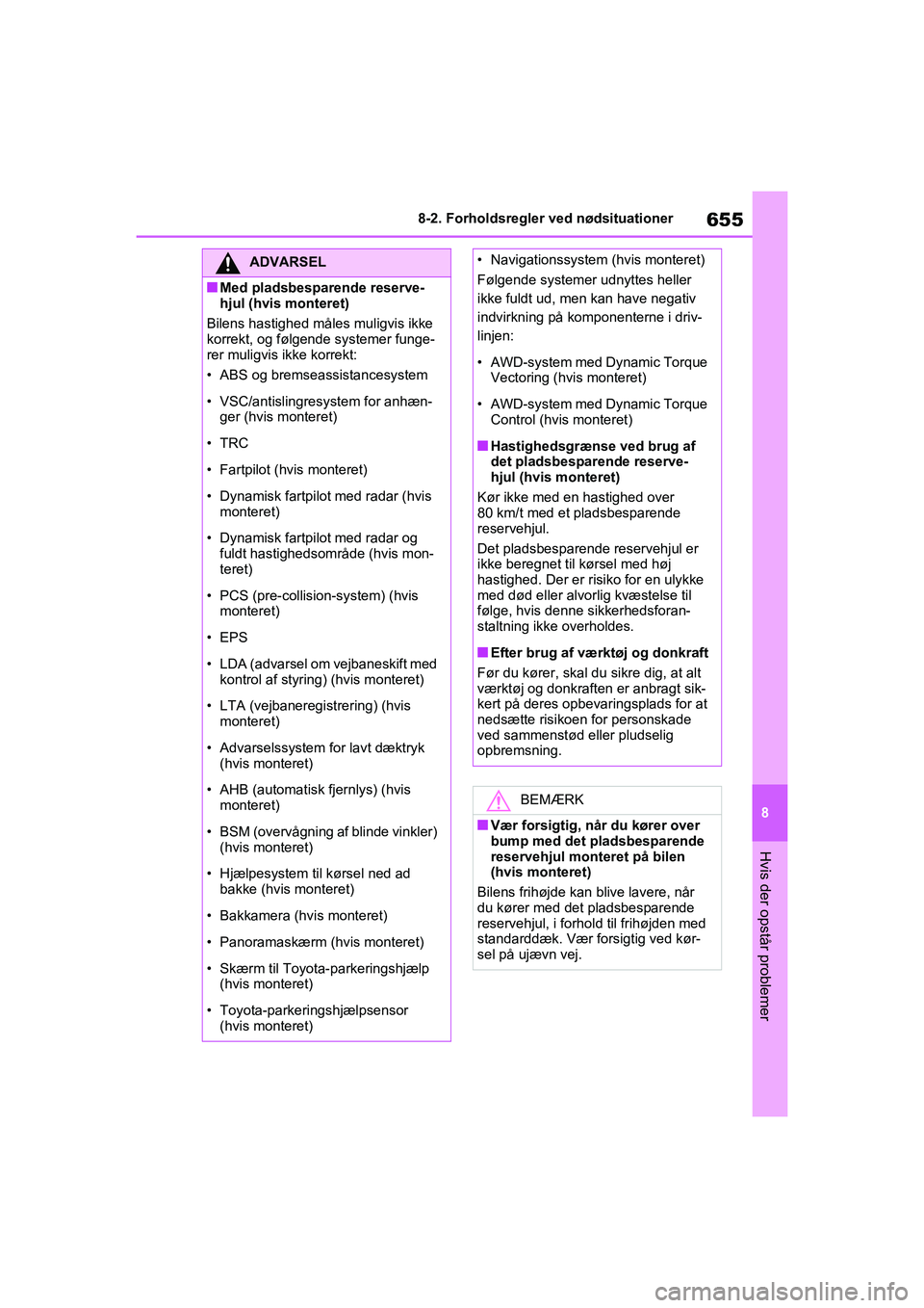 TOYOTA RAV4 2021 Brugsanvisning (in Danish) 655
8
8-2. Forholdsregler ved nødsituationer
Hvis der opstår problemer
ADVARSEL
nMed pladsbesparende reserve-
hjul (hvis monteret)
Bilens hastighed måles muligvis ikke
korrekt, og følgend e syste TOYOTA RAV4 2021 Brugsanvisning (in Danish) 655
8
8-2. Forholdsregler ved nødsituationer
Hvis der opstår problemer
ADVARSEL
nMed pladsbesparende reserve-
hjul (hvis monteret)
Bilens hastighed måles muligvis ikke
korrekt, og følgend e syste