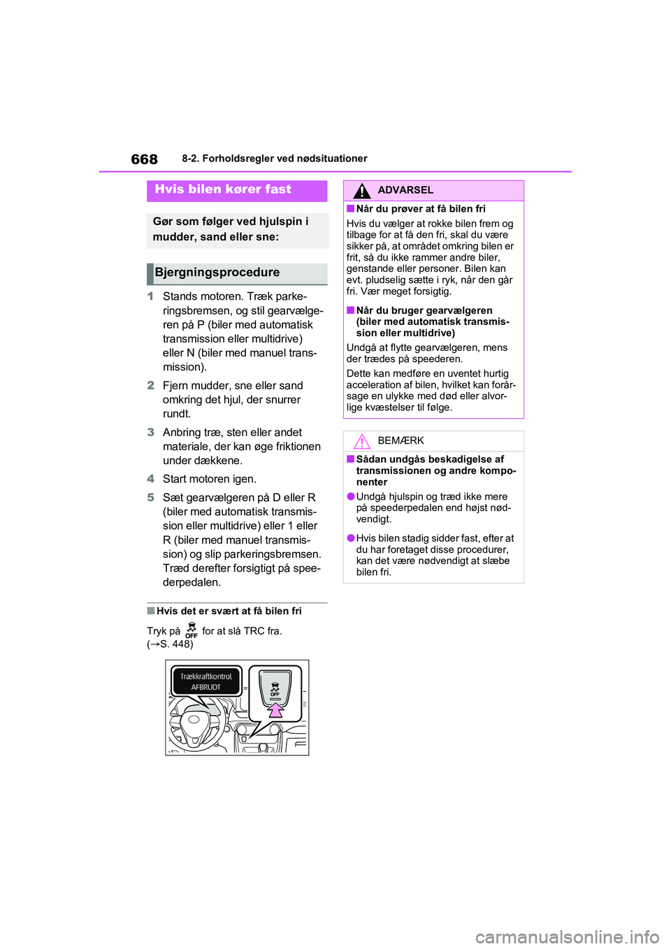 TOYOTA RAV4 2021 Brugsanvisning (in Danish) 6688-2. Forholdsregler ved nødsituationer
1Stands motoren. Træk parke-
ringsbremsen, og stil gearvælge-
ren på P (biler med automatisk
transmission eller multidrive)
eller N (biler med manuel tr TOYOTA RAV4 2021 Brugsanvisning (in Danish) 6688-2. Forholdsregler ved nødsituationer
1Stands motoren. Træk parke-
ringsbremsen, og stil gearvælge-
ren på P (biler med automatisk
transmission eller multidrive)
eller N (biler med manuel tr