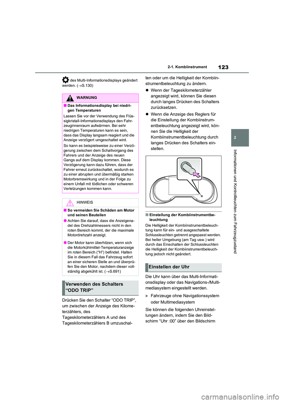 TOYOTA RAV4 2021 Betriebsanleitungen (in German) 123
2
2-1. Kombiinstrument
Informationen und Kontrollleuchten zum Fahrzeugzustand
des Multi-Informationsdisplays geändert
werden. ( S.130)
Drücken Sie den Schalter “ODO TRIP”,
um zwisch TOYOTA RAV4 2021 Betriebsanleitungen (in German) 123
2
2-1. Kombiinstrument
Informationen und Kontrollleuchten zum Fahrzeugzustand
des Multi-Informationsdisplays geändert
werden. ( S.130)
Drücken Sie den Schalter “ODO TRIP”,
um zwisch