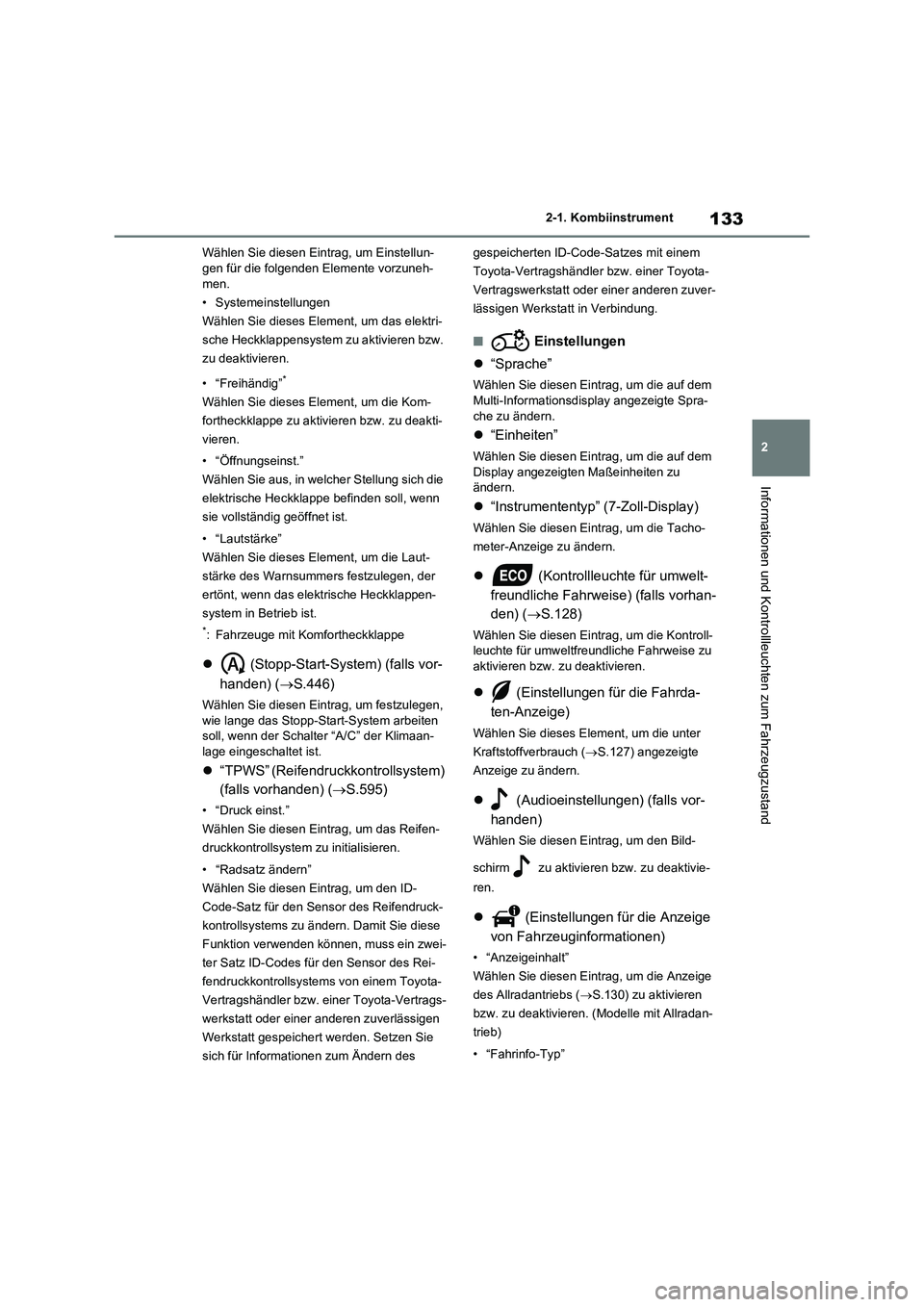 TOYOTA RAV4 2021 Betriebsanleitungen (in German) 133
2 2-1. Kombiinstrument
Informationen und Kontrollleuchten zum Fahrzeugzustand
Wählen Sie diesen Eintrag, um Einstellun-
gen für die folgenden Elemente vorzuneh-
men.
• Systemeinstellungen
Wäh TOYOTA RAV4 2021 Betriebsanleitungen (in German) 133
2 2-1. Kombiinstrument
Informationen und Kontrollleuchten zum Fahrzeugzustand
Wählen Sie diesen Eintrag, um Einstellun-
gen für die folgenden Elemente vorzuneh-
men.
• Systemeinstellungen
Wäh