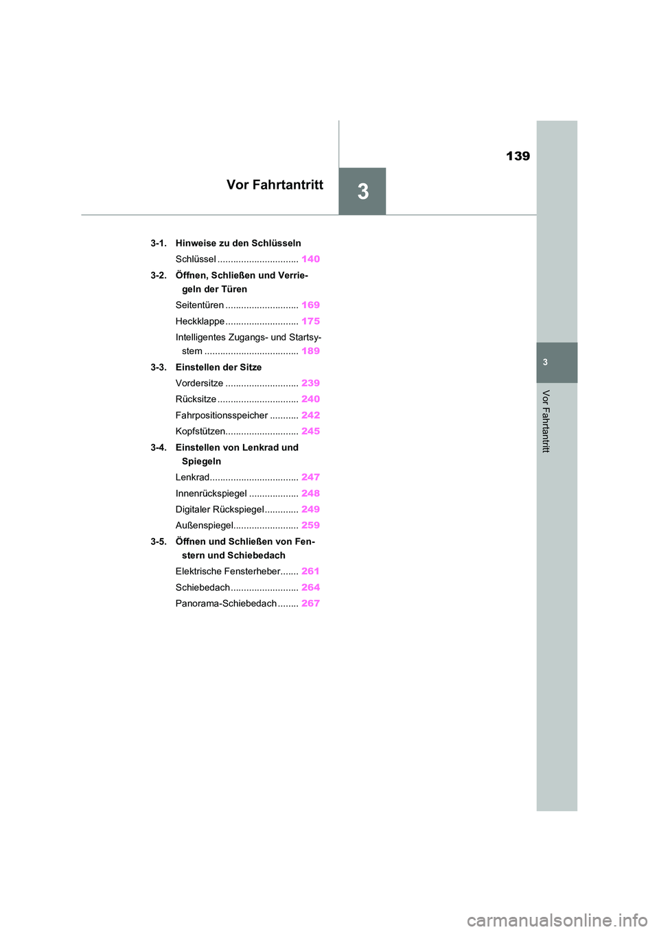 TOYOTA RAV4 2021 Betriebsanleitungen (in German) 3
139
3
Vor Fahrtantritt
Vor Fahrtantritt
3-1. Hinweise zu den Schlüsseln
Schlüssel ............................... 140
3-2. Öffnen, Schließen und Verrie-
geln der Türen
Seitentüren ........ TOYOTA RAV4 2021 Betriebsanleitungen (in German) 3
139
3
Vor Fahrtantritt
Vor Fahrtantritt
3-1. Hinweise zu den Schlüsseln
Schlüssel ............................... 140
3-2. Öffnen, Schließen und Verrie-
geln der Türen
Seitentüren ........