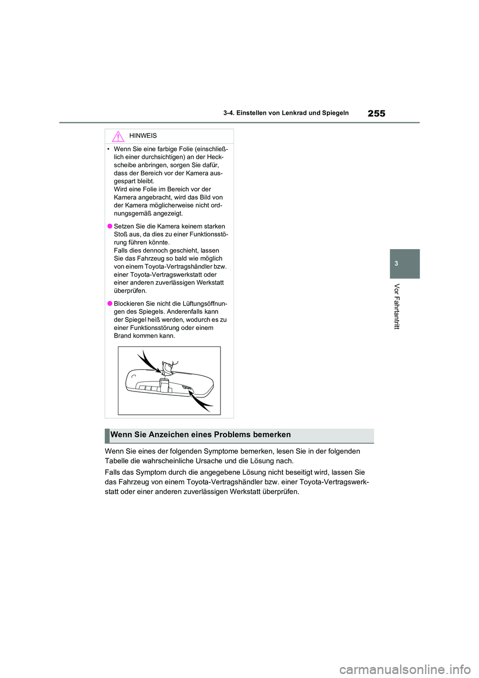 TOYOTA RAV4 2021 Betriebsanleitungen (in German) 255
3
3-4. Einstellen von Lenkrad und Spiegeln
Vor Fahrtantritt
Wenn Sie eines der folgenden Symptome bemerken, lesen Sie in der folgenden
Tabelle die wahrscheinliche Ursache und die Lösung nach. TOYOTA RAV4 2021 Betriebsanleitungen (in German) 255
3
3-4. Einstellen von Lenkrad und Spiegeln
Vor Fahrtantritt
Wenn Sie eines der folgenden Symptome bemerken, lesen Sie in der folgenden
Tabelle die wahrscheinliche Ursache und die Lösung nach.