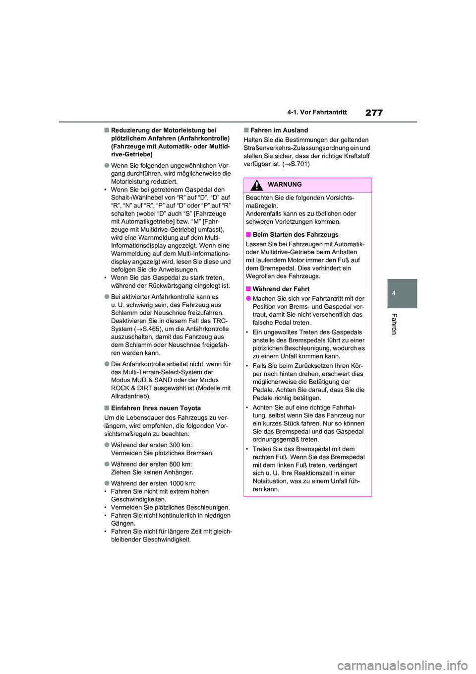 TOYOTA RAV4 2021 Betriebsanleitungen (in German) 277
4
4-1. Vor Fahrtantritt
Fahren
■Reduzierung der Motorleistung bei plötzlichem Anfahren (Anfahrkontrolle)
(Fahrzeuge mit Automatik- oder Multid-
rive-Getriebe)
●Wenn Sie folgenden ungewöh TOYOTA RAV4 2021 Betriebsanleitungen (in German) 277
4
4-1. Vor Fahrtantritt
Fahren
■Reduzierung der Motorleistung bei plötzlichem Anfahren (Anfahrkontrolle)
(Fahrzeuge mit Automatik- oder Multid-
rive-Getriebe)
●Wenn Sie folgenden ungewöh