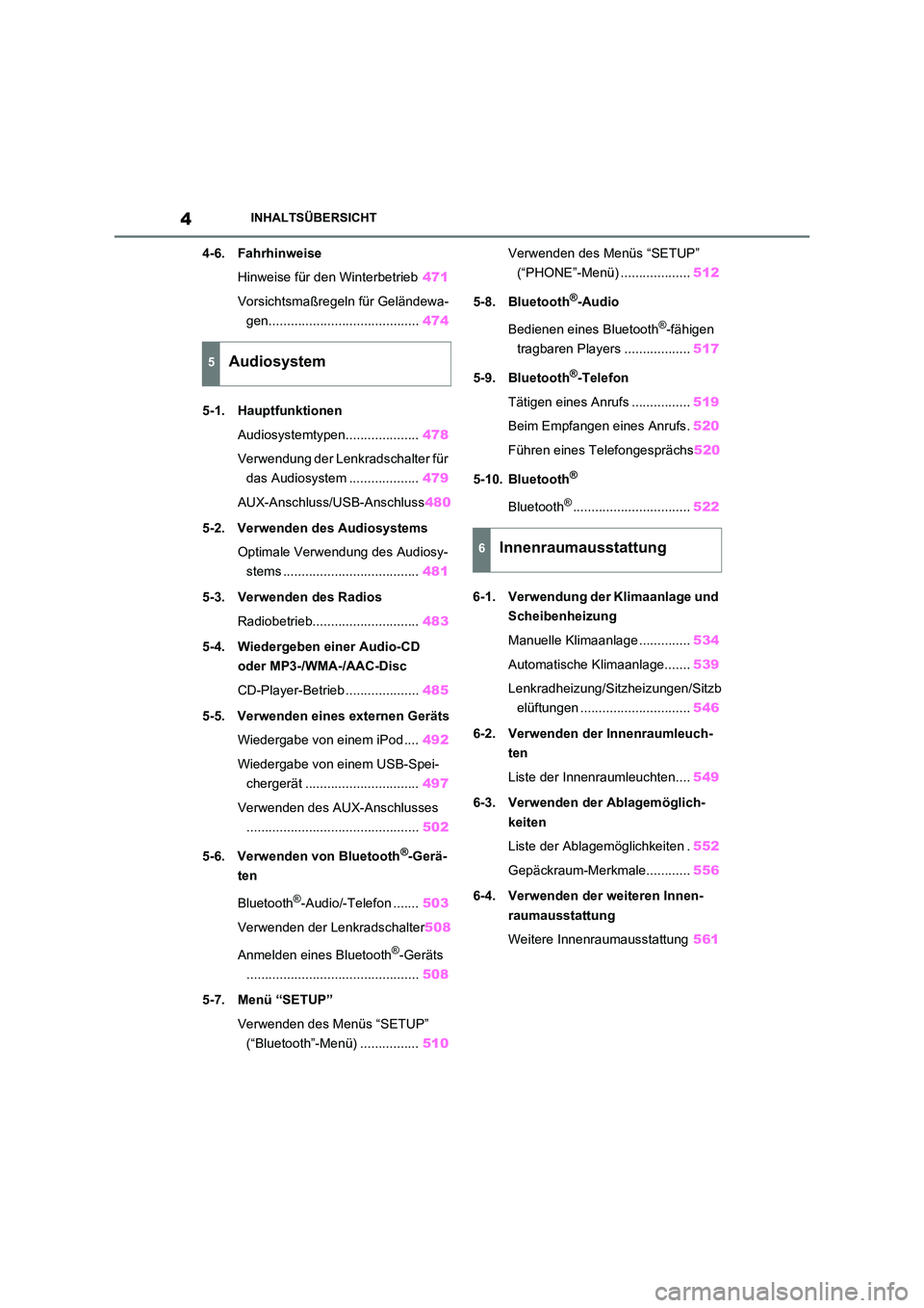 TOYOTA RAV4 2021  Betriebsanleitungen (in German) 4INHALTSÜBERSICHT
4-6. Fahrhinweise 
Hinweise für den Winterbetrieb 471 
Vorsichtsmaßregeln für Geländewa- 
gen......................................... 474 
5-1. Hauptfunktionen 
Audiosystemtype