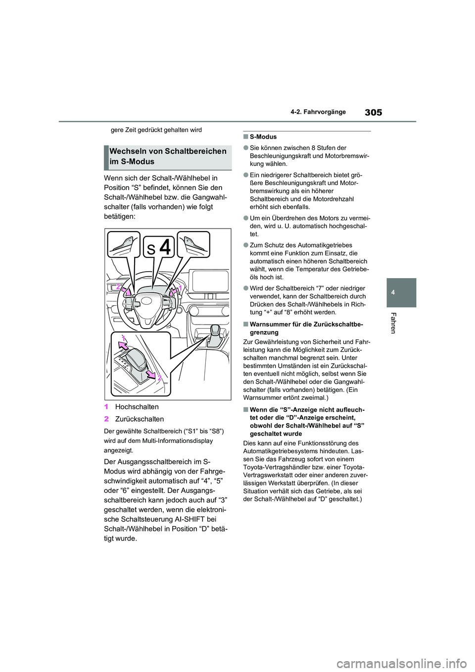 TOYOTA RAV4 2021  Betriebsanleitungen (in German) 305
4 
4-2. Fahrvorgänge
Fahren
gere Zeit gedrückt gehalten wird
Wenn sich der Schalt-/Wählhebel in  
Position “S” befindet, können Sie den 
Schalt-/Wählhebel bzw. die Gangwahl-
schalter (fal