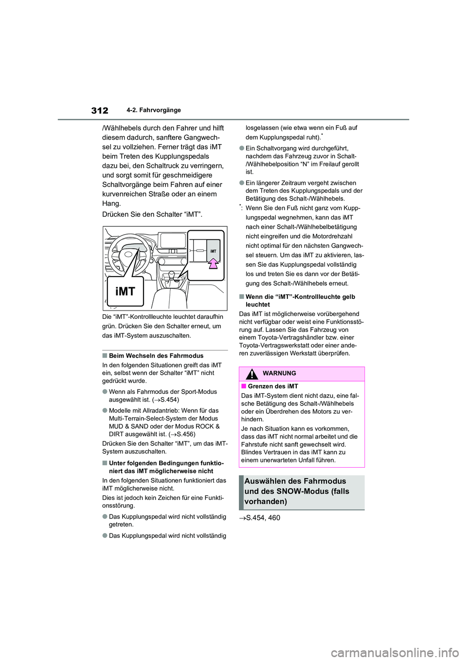 TOYOTA RAV4 2021  Betriebsanleitungen (in German) 3124-2. Fahrvorgänge
/Wählhebels durch den Fahrer und hilft  
diesem dadurch, sanftere Gangwech-
sel zu vollziehen. Ferner trägt das iMT 
beim Treten des Kupplungspedals 
dazu bei, den Schaltruck z