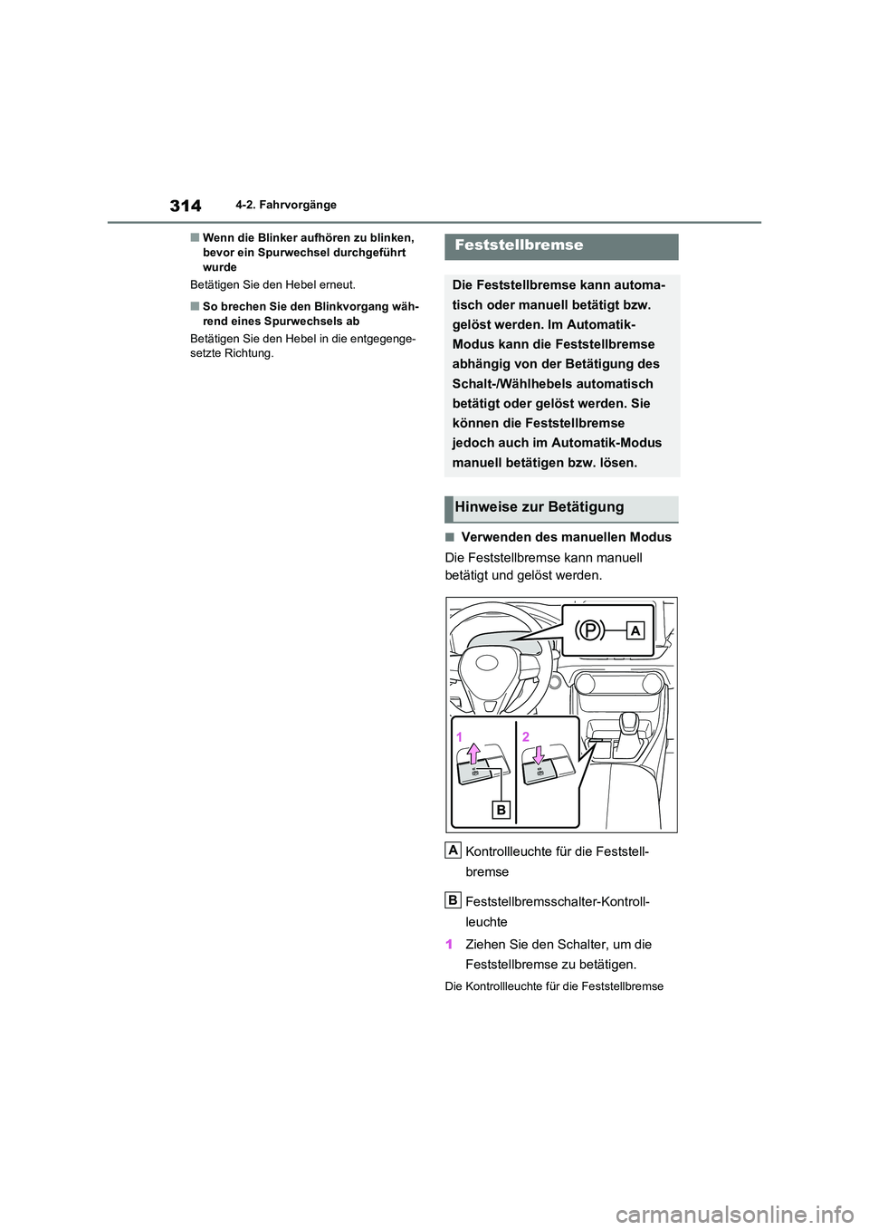 TOYOTA RAV4 2021  Betriebsanleitungen (in German) 3144-2. Fahrvorgänge
■Wenn die Blinker aufhören zu blinken,  bevor ein Spurwechsel durchgeführt  
wurde 
Betätigen Sie den Hebel erneut.
■So brechen Sie den Blinkvorgang wäh- 
rend eines Spur